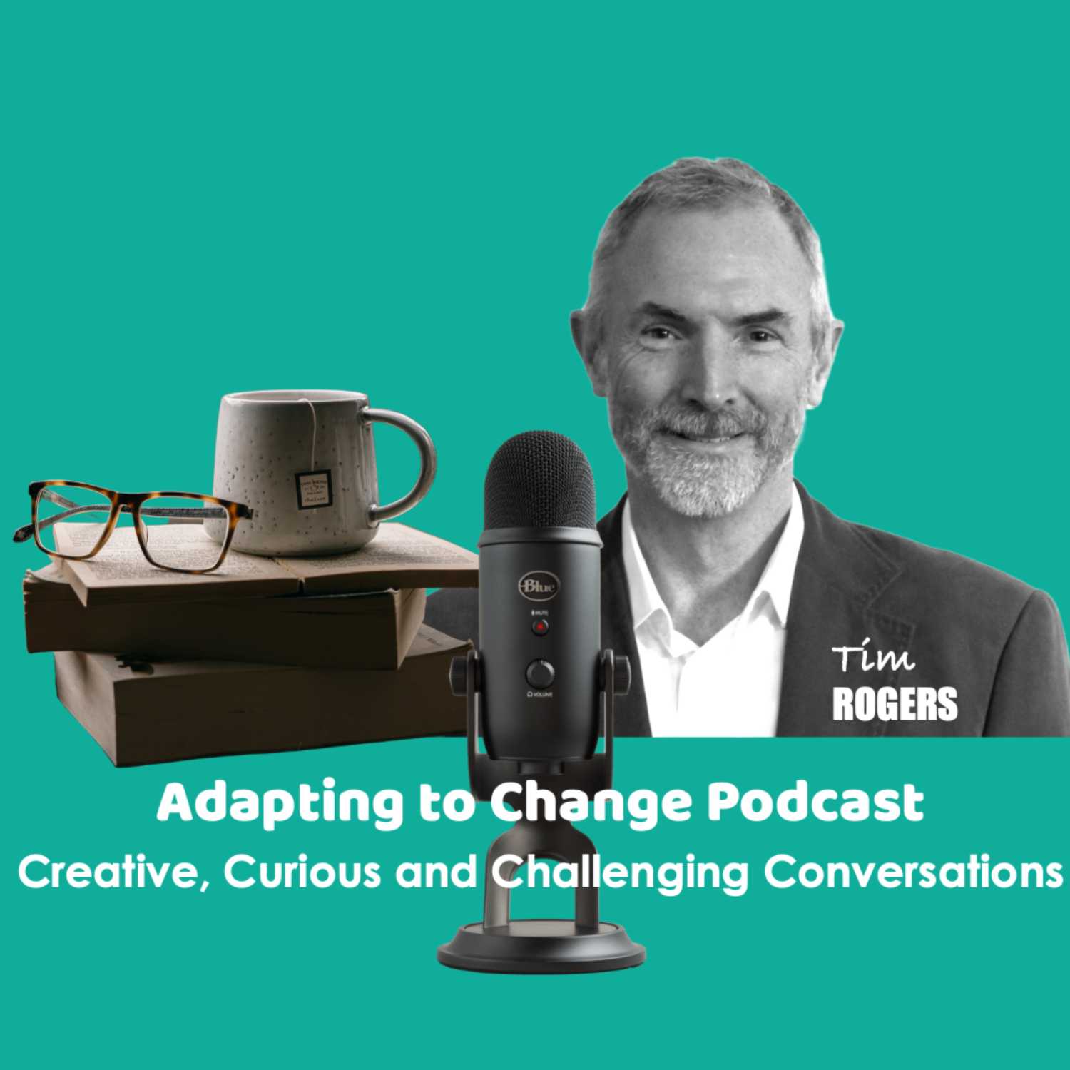 ADAPTING TO CHANGE PODCAST Tim HJ Rogers and Guests podcast artwork