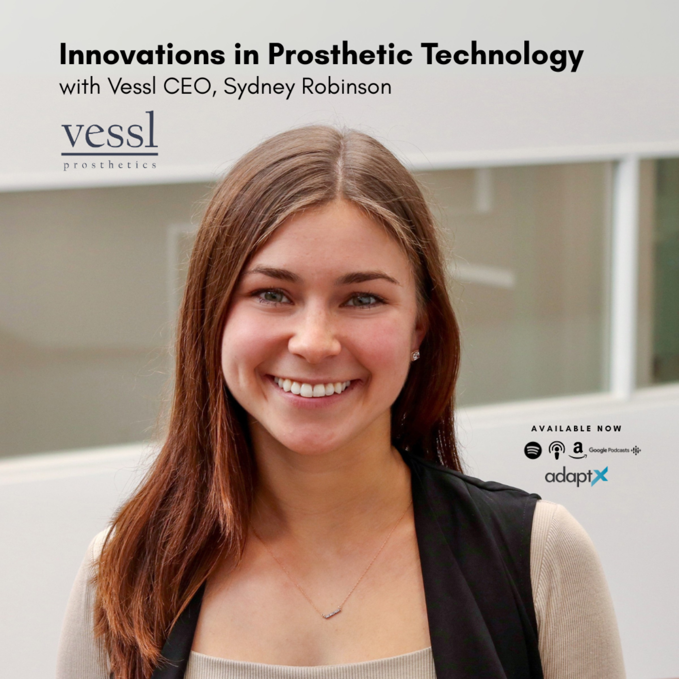 #093 - Innovations in Prosthetic Technology with Vessl CEO, Sydney Robinson