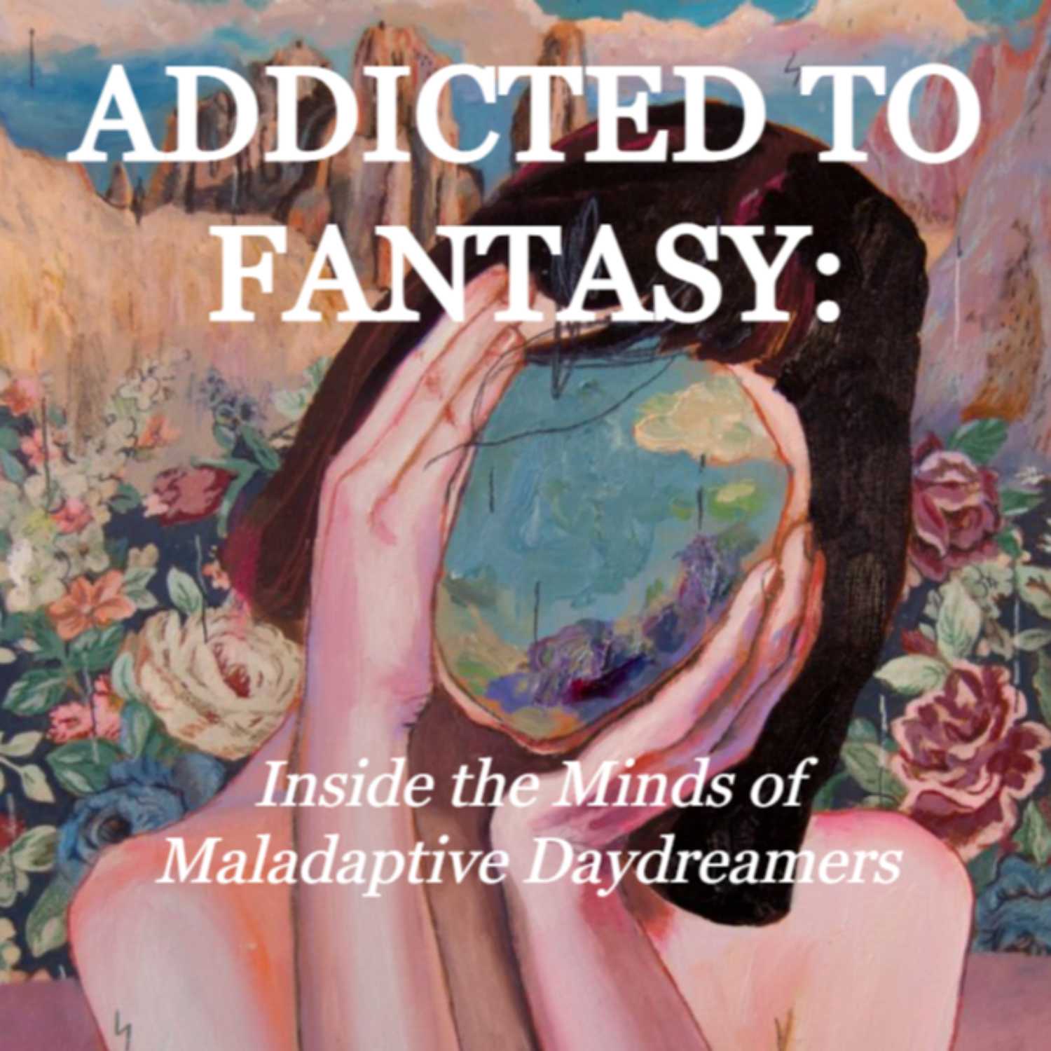 Addicted to Fantasy: Inside the Minds of Maladaptive Daydreamers - podcast cover