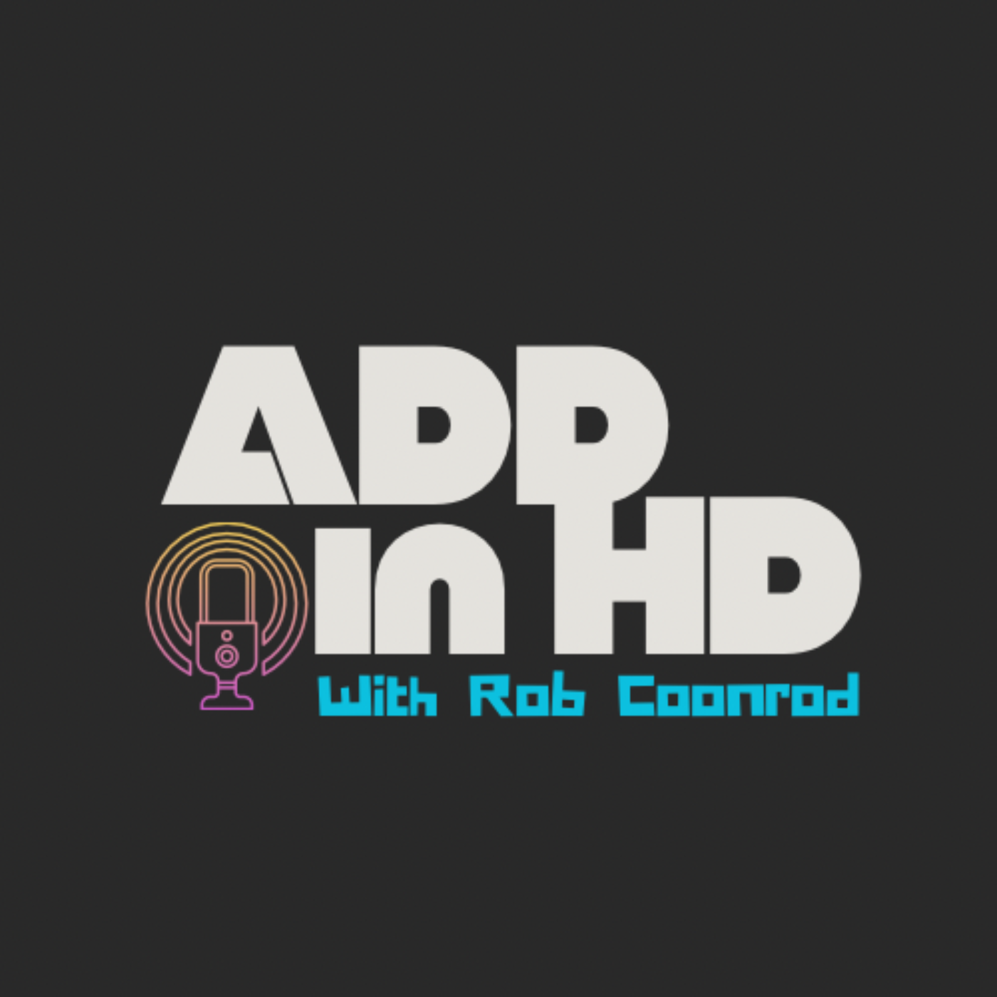 ADD in HD with Rob Coonrod podcast artwork