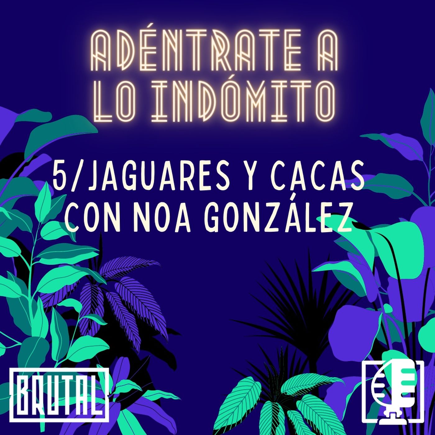 Jaguares y Cacas con Noa González | Adéntrate a lo indómito #05