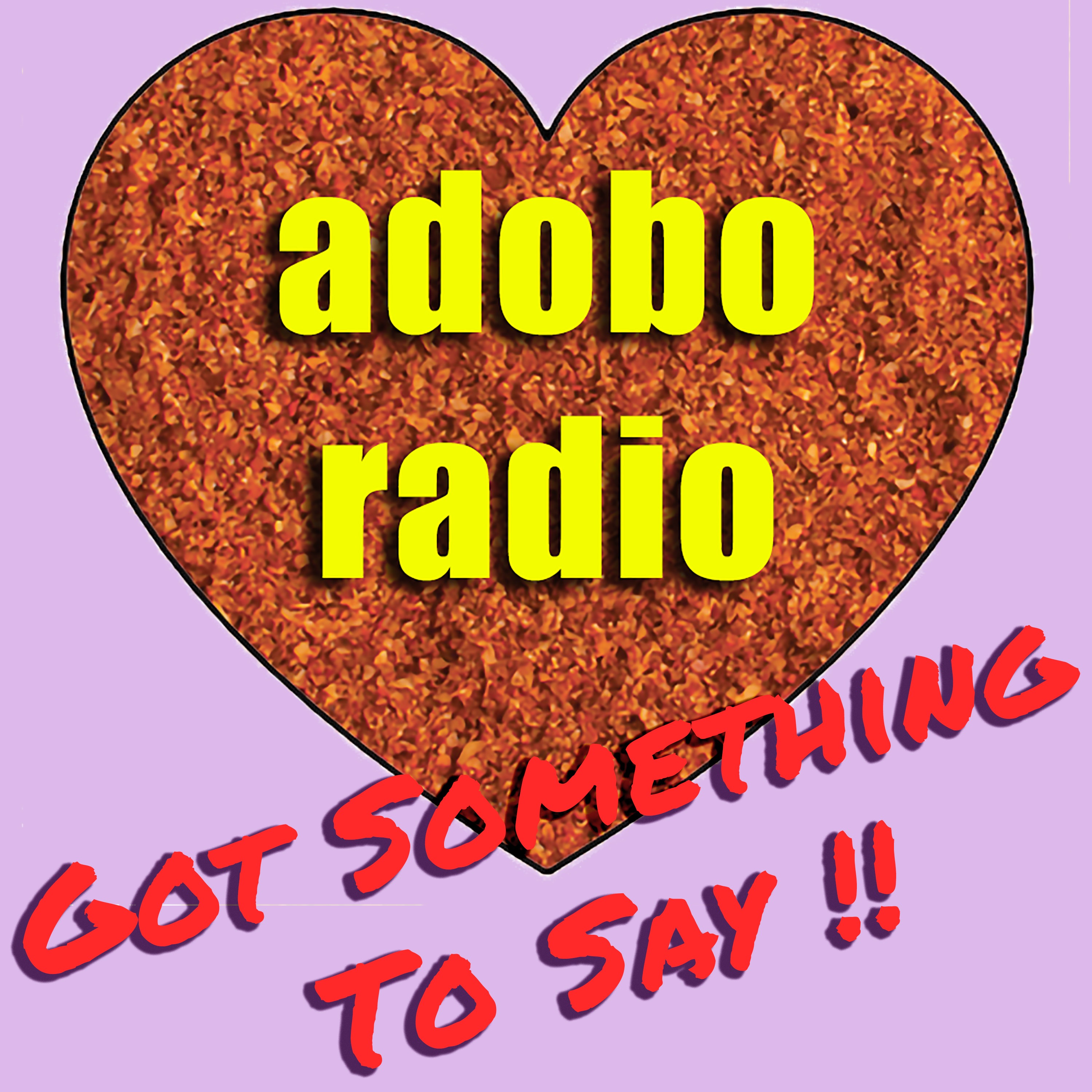 Adobo Radio - Got Something To Say!