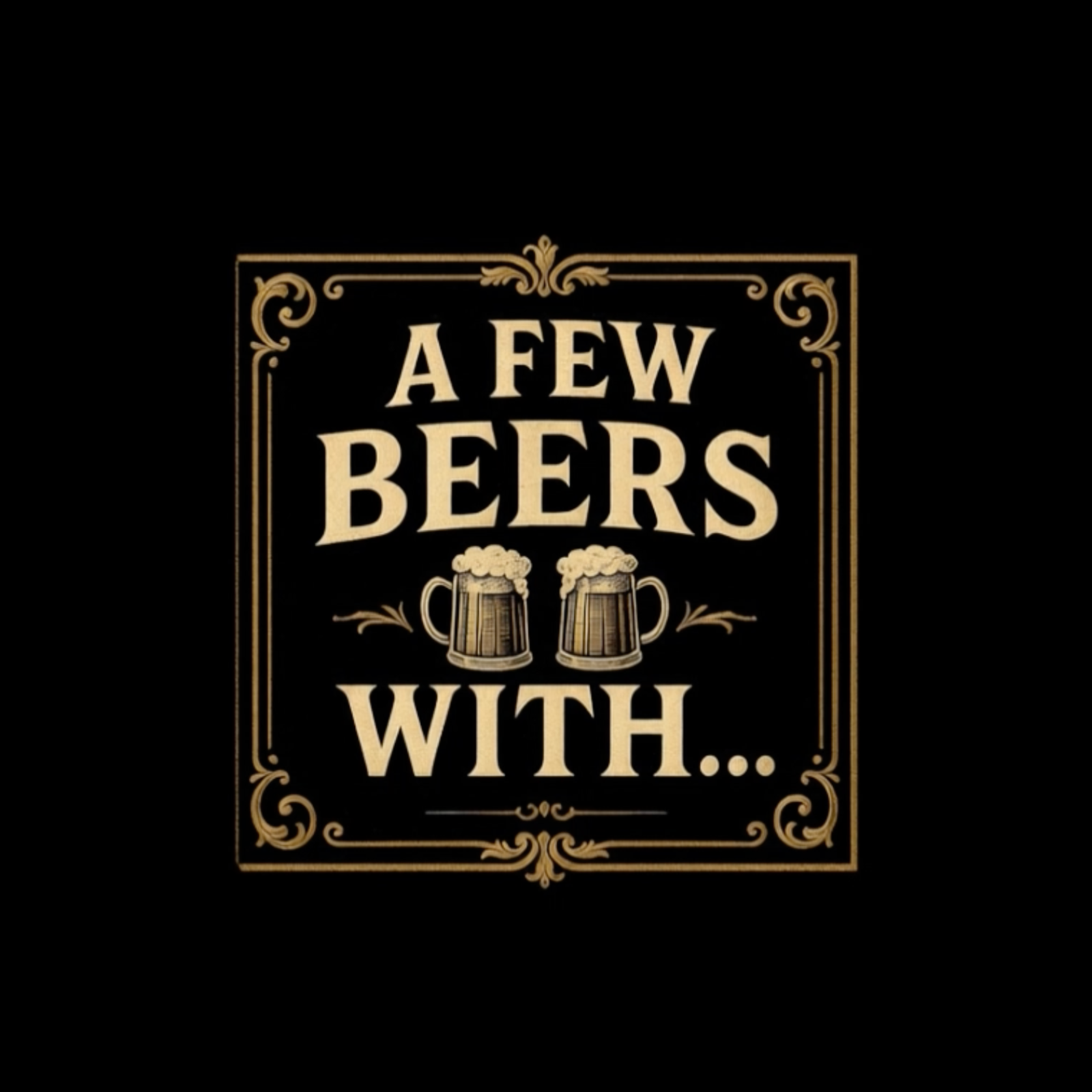 A Few Beers With...