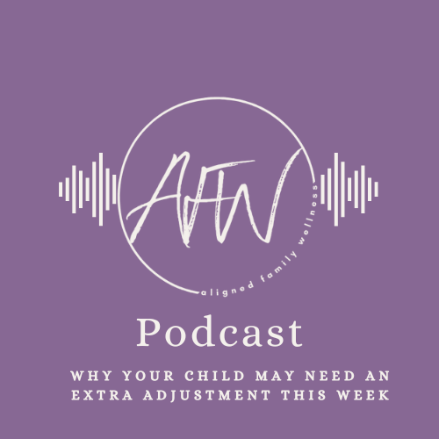 Why Your Child May Need An Extra Adjustment This Week episode artwork