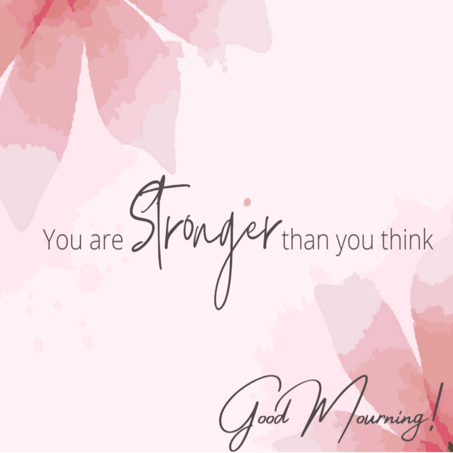 Good Mourning-You Are Stronger Than You Think Good Mourning-You Are Stronger Than You Think