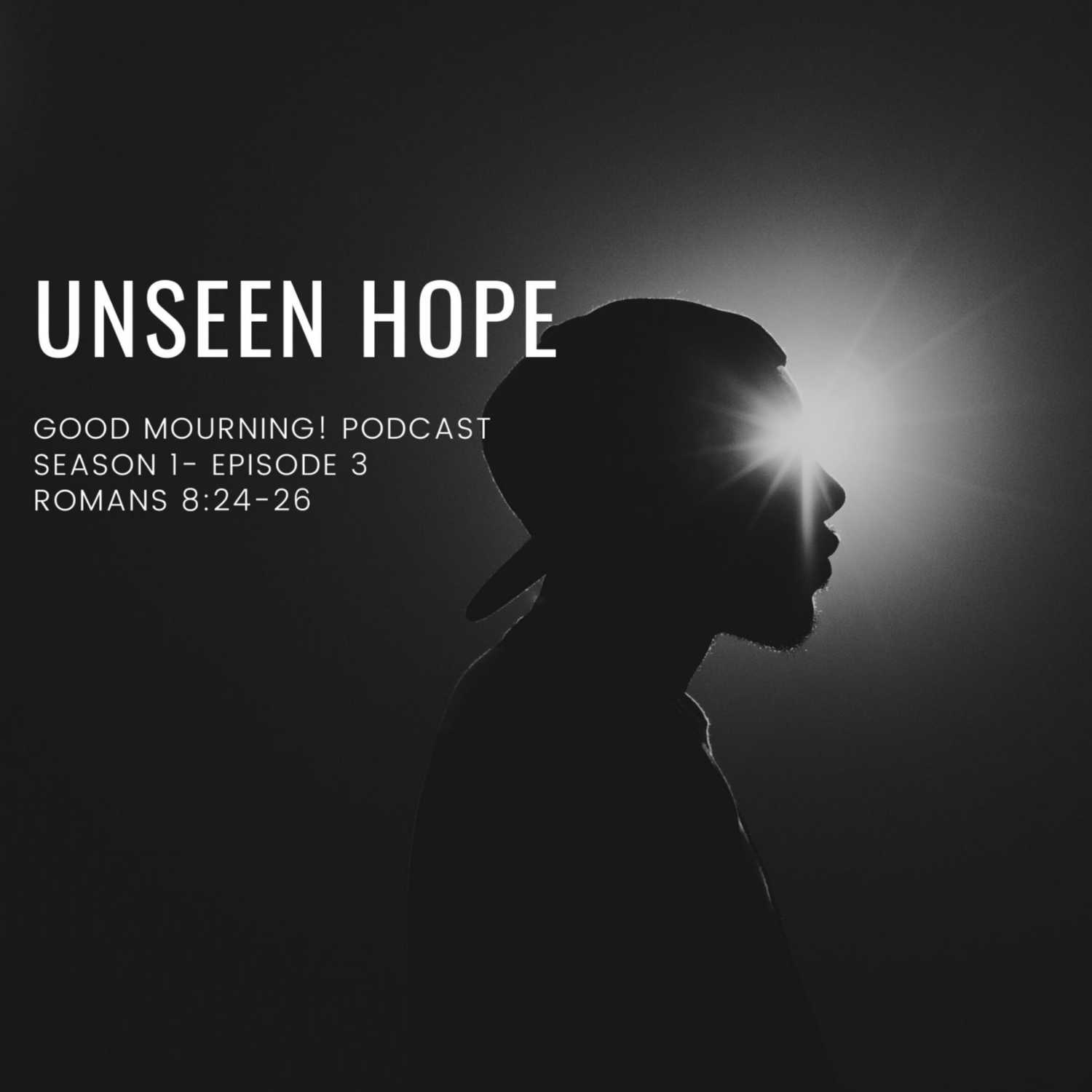 Good Mourning- Unseen Hope Good Mourning- Unseen Hope