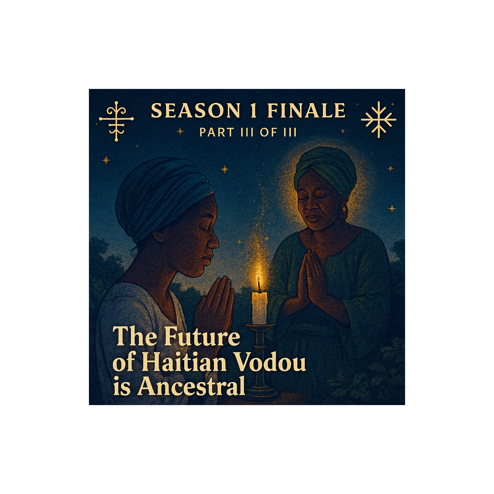 Episode 21: Season 1 Finale Part III of III - The Future of Haitian Vodou is Ancestral episode artwork