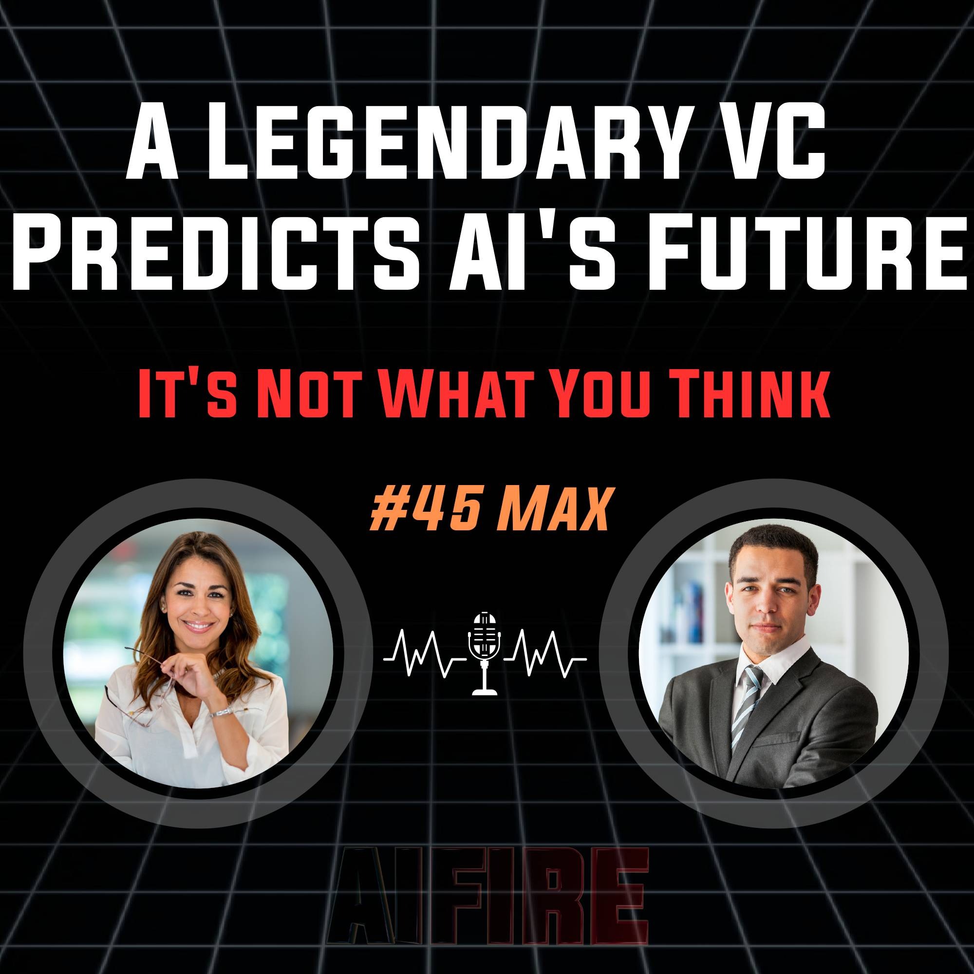 #45 Max: A Legendary VC Predicts AI's Future – And It's Not What You Think