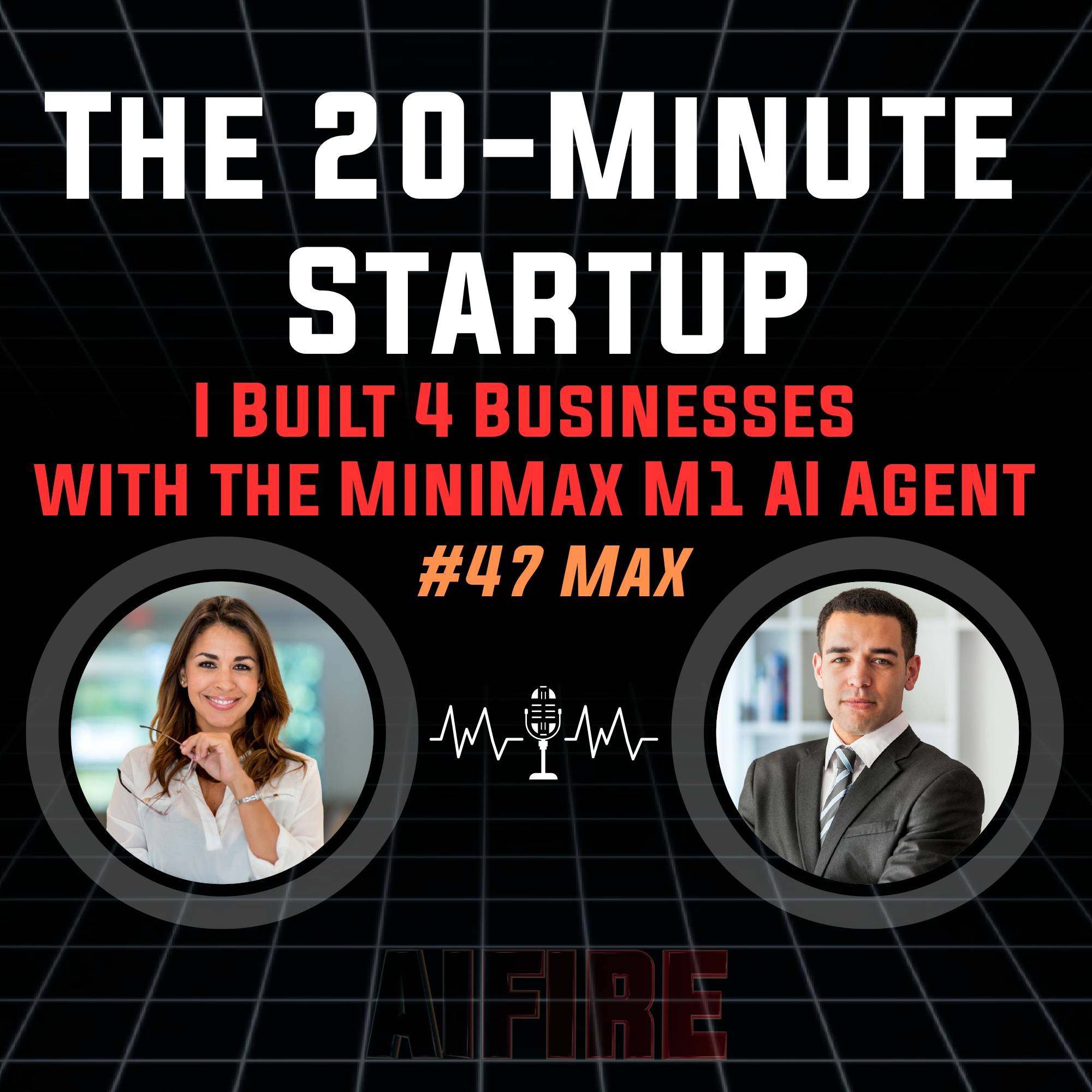 #47 Max: The 20-Minute Startup – I Built 4 Businesses with the MiniMax M1 AI Agent