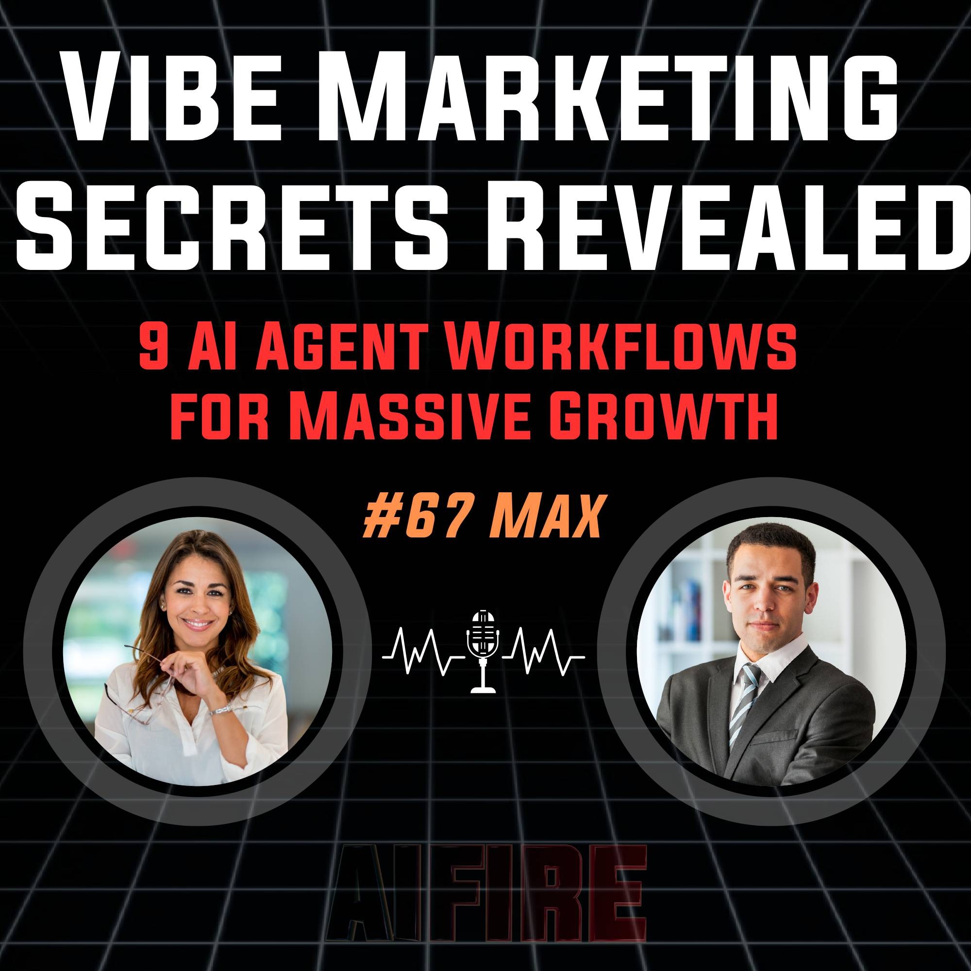 #67 Max: Vibe Marketing Secrets Revealed – 9 AI Agent Workflows for Massive Growth