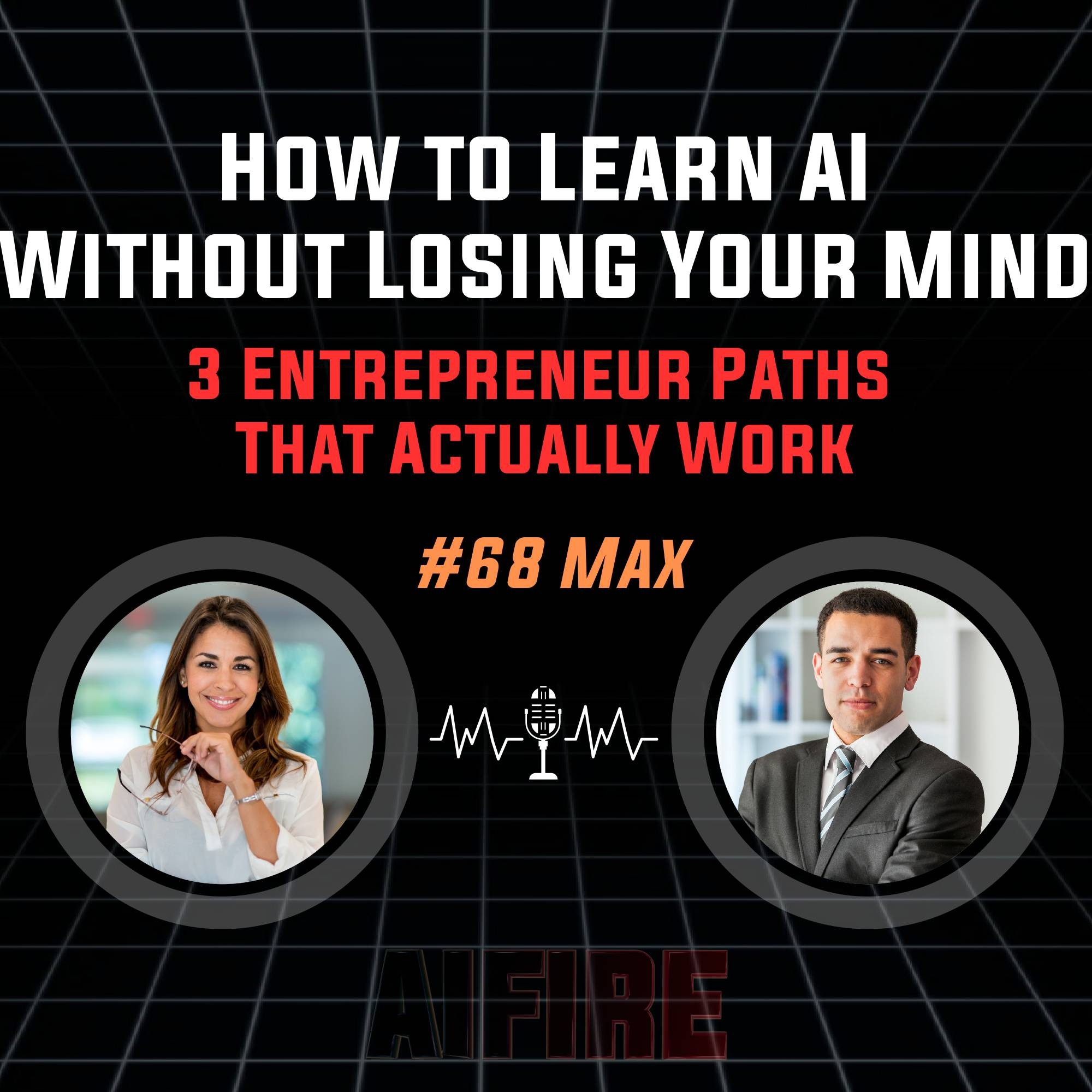 #68 Max: How to Learn AI Without Losing Your Mind – 3 Entrepreneur Paths That Actually Work