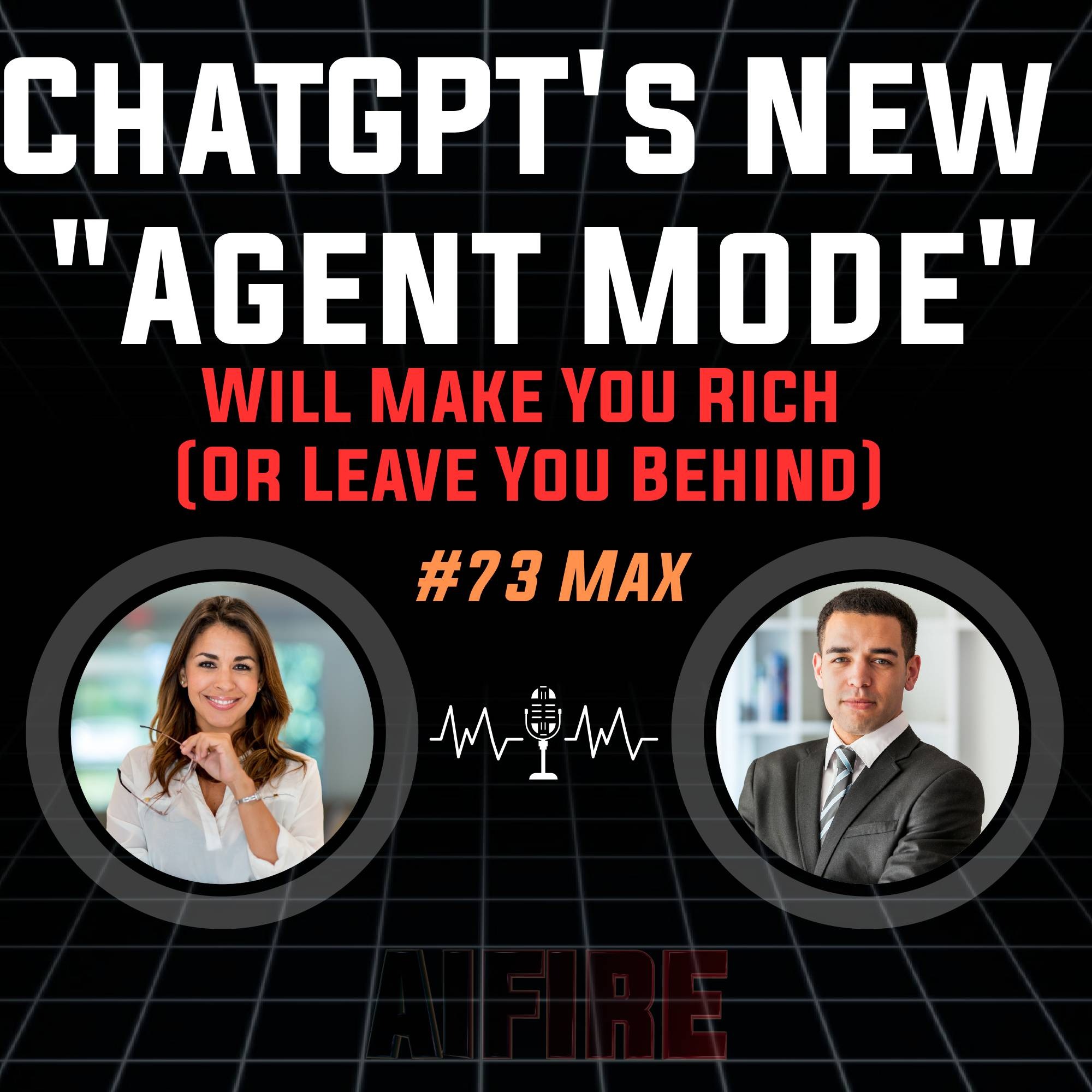 #73 Max: ChatGPT's New "Agent Mode" Will Make You Rich (Or Leave You Behind)