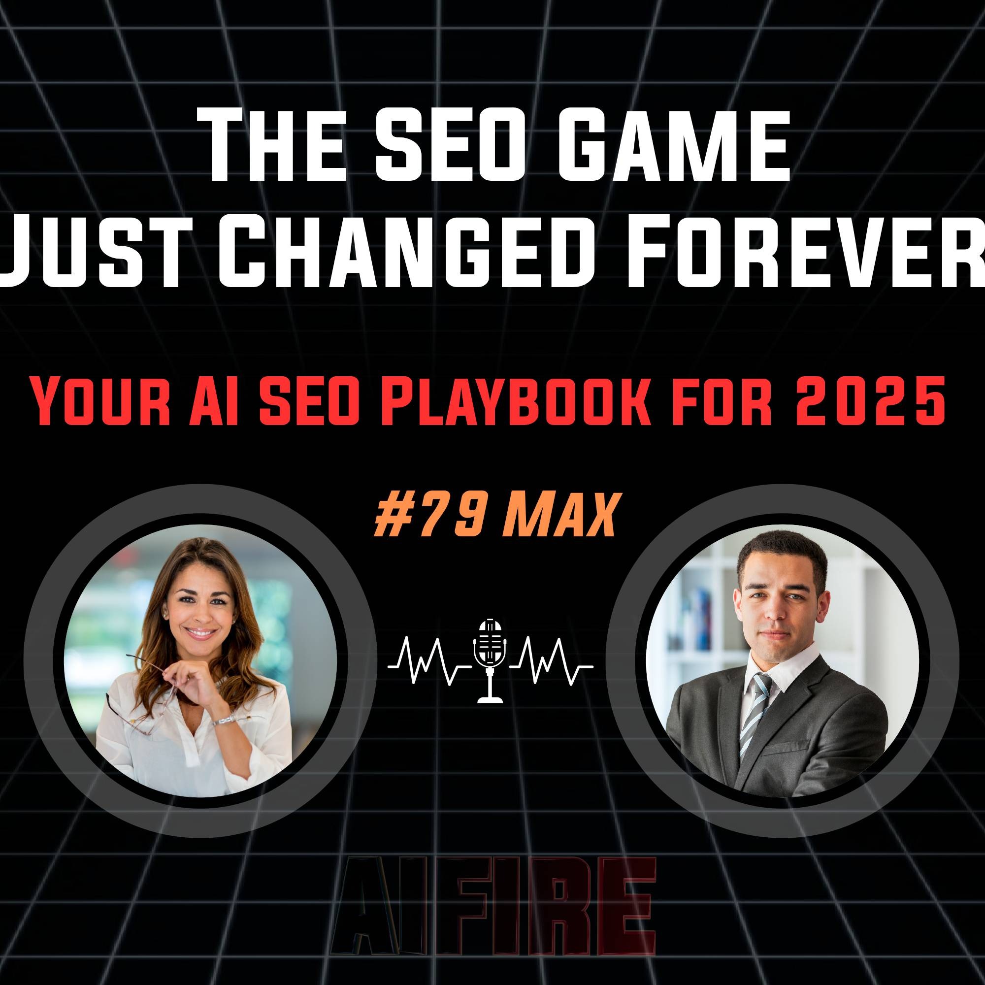 #79 Max: The SEO Game Just Changed Forever – Your AI SEO Playbook for 2025