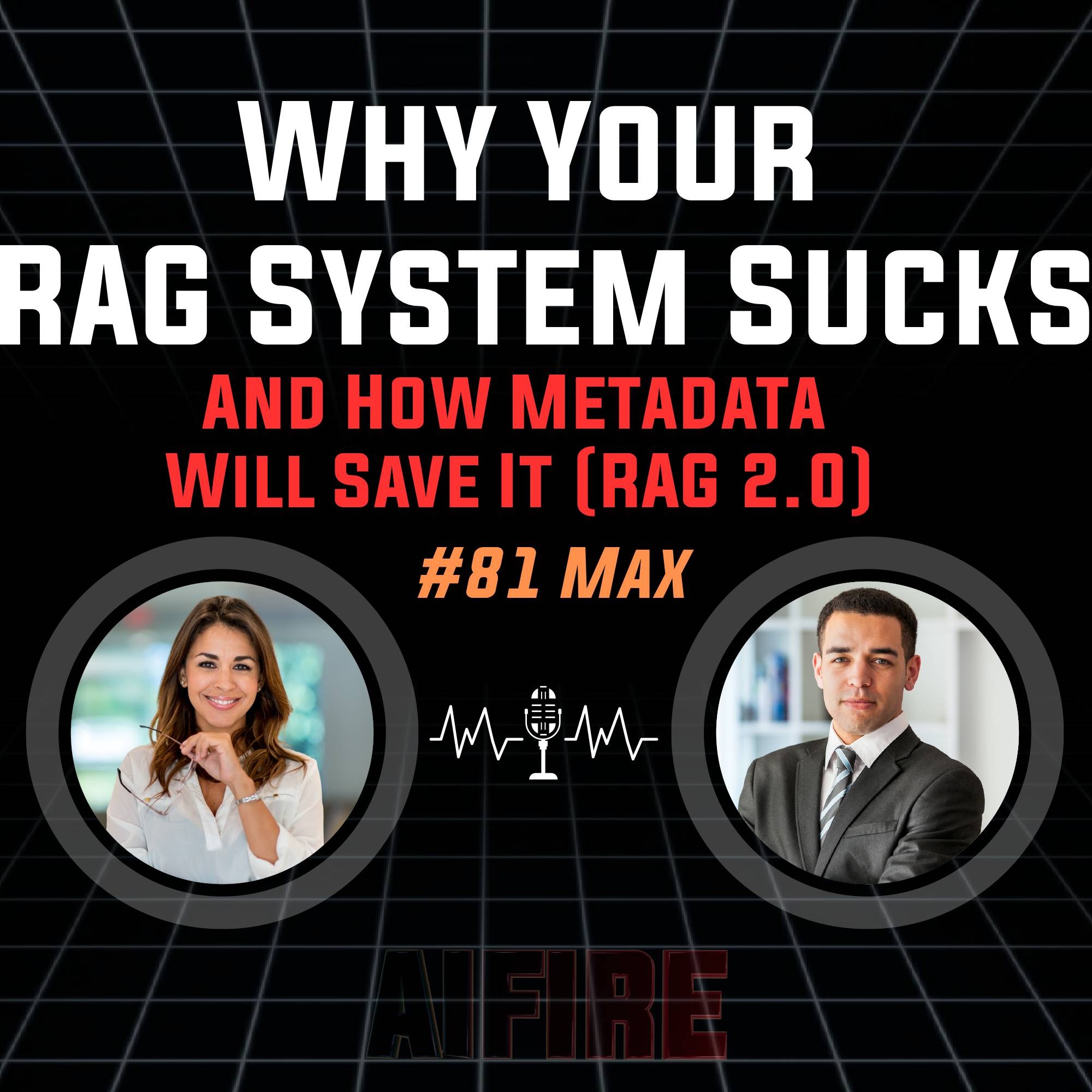 #81 Max: Why Your RAG System Sucks – And How Metadata Will Save It (RAG 2.0)