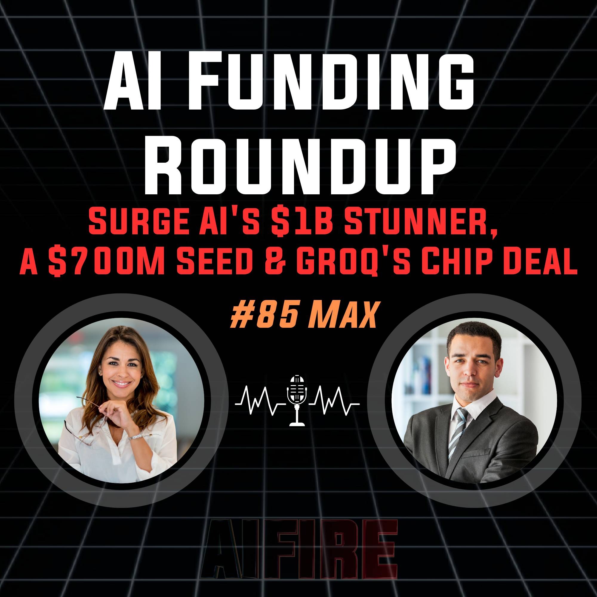 #85 Max: AI Funding Roundup – Surge AI's $1B Stunner, a $700M Seed & Groq's Chip Deal