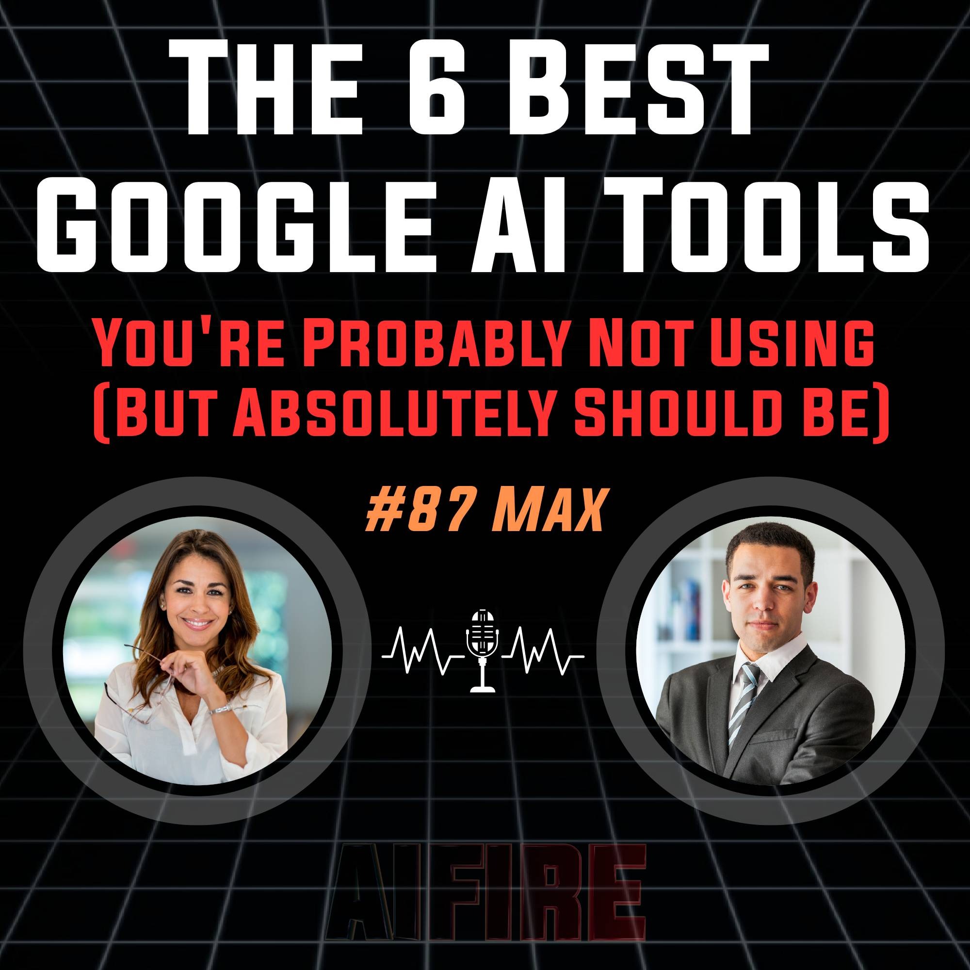 #87 Max: The 6 Best Google AI Tools You're Probably Not Using (But Absolutely Should Be)