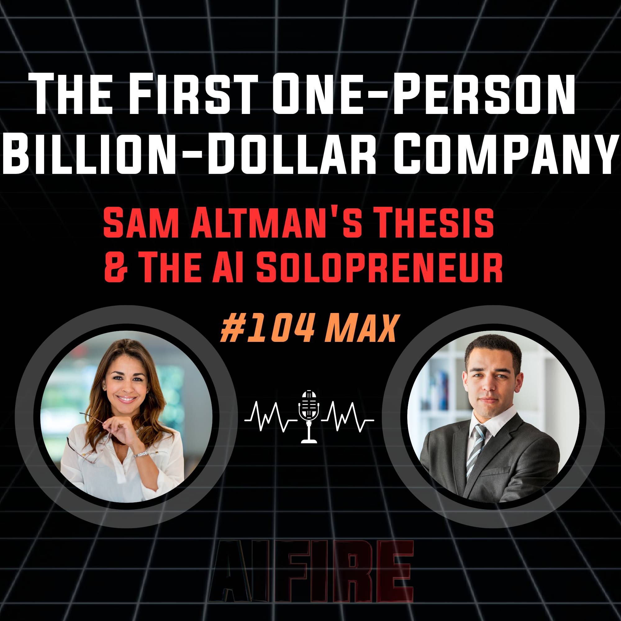 #104 Max: The First One-Person Billion-Dollar Company – Sam Altman's Thesis & The AI Solopreneur