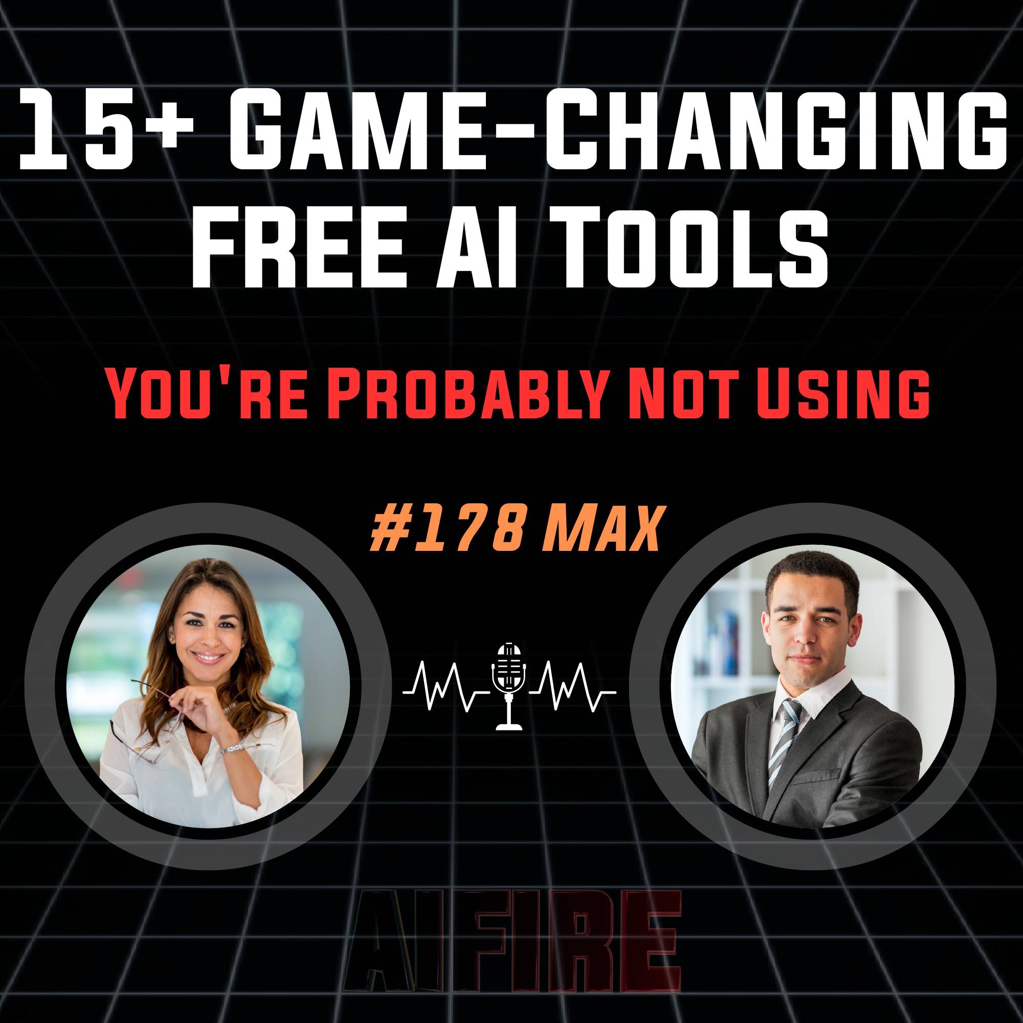 #178 Max: 15+ Game-Changing FREE AI Tools You're Probably Not Using