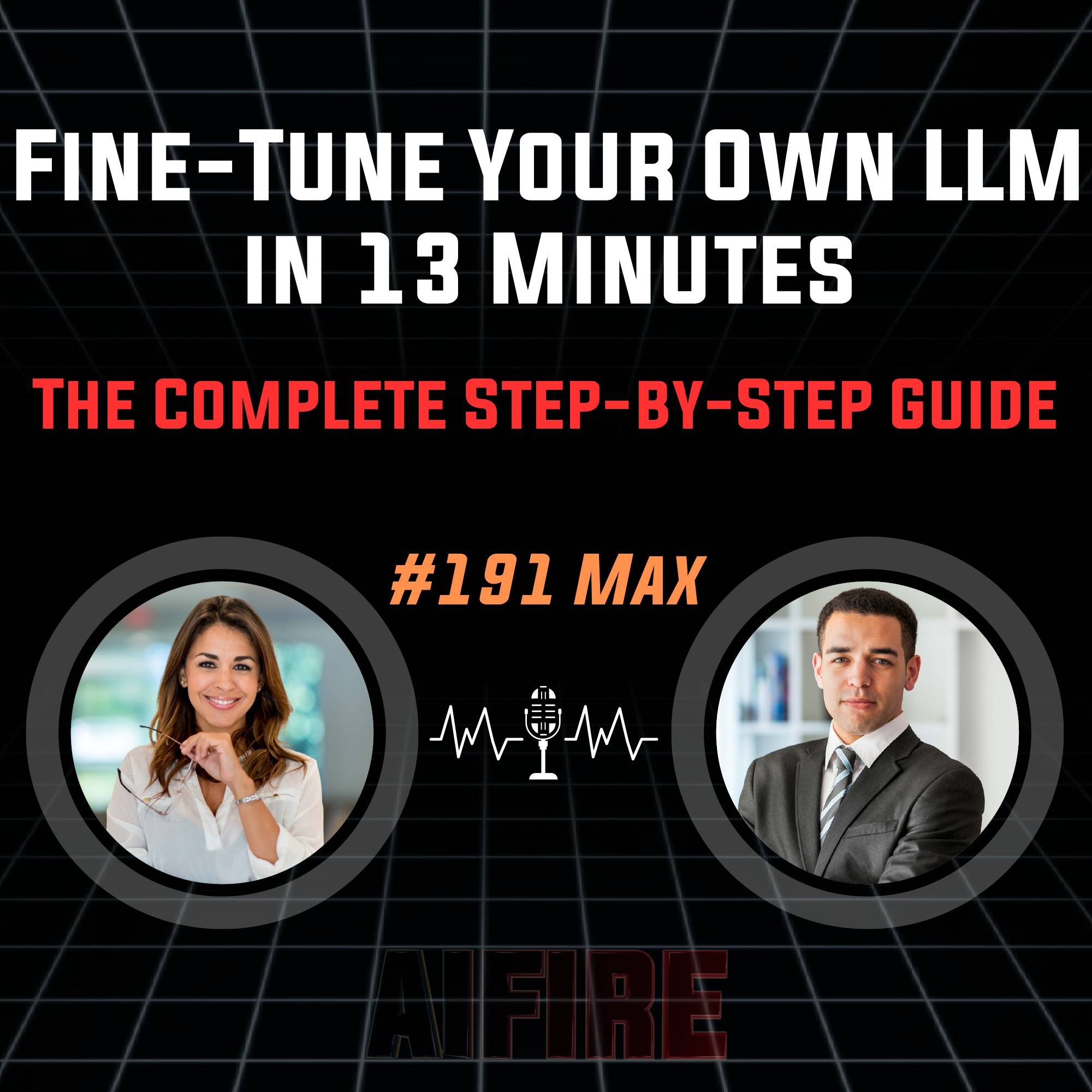 #191 Max: Fine-Tune Your Own LLM in 13 Minutes – The Complete Step-by-Step Guide