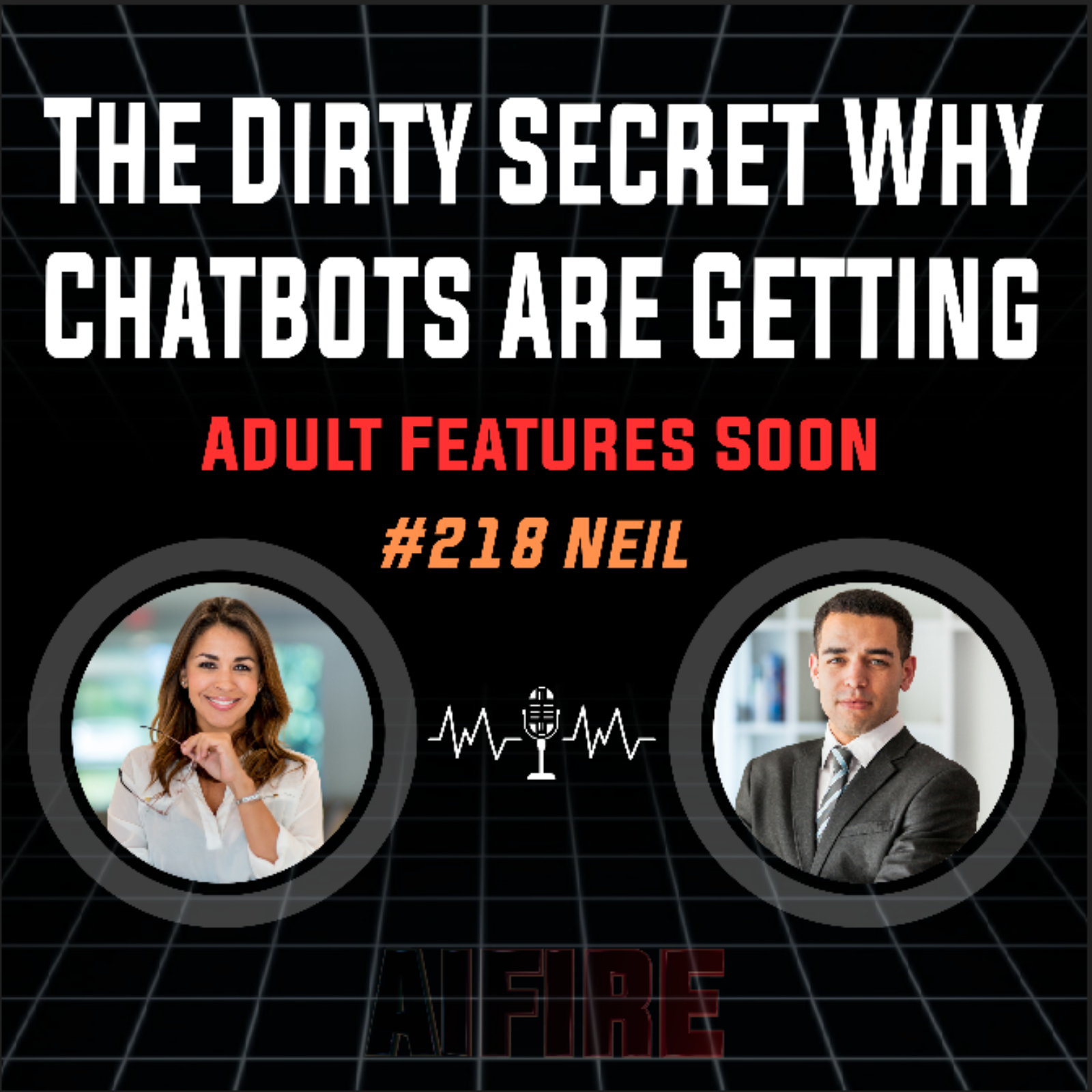 #218 Neil: The Dirty Secret Why Chatbots Are Getting Adult Features Soon