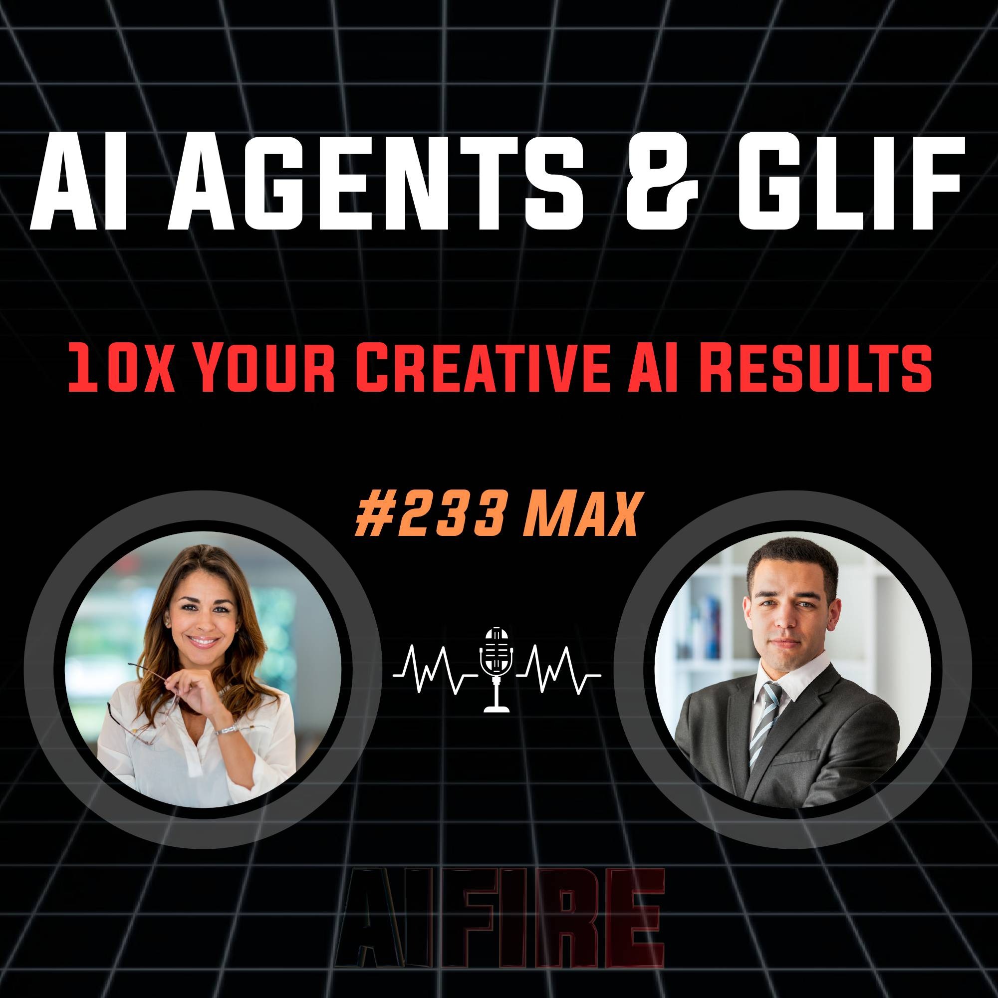 #233 Max: How to 10x Your Creative AI Results with AI Agents & Glif