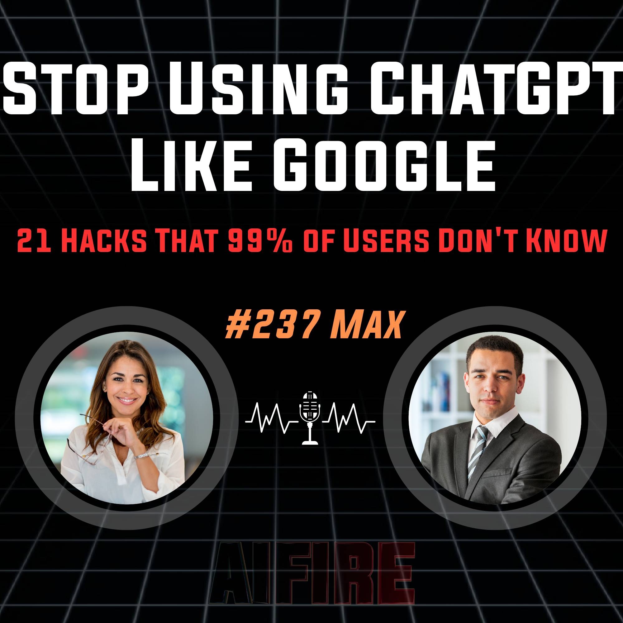 #237 Max: Stop Using ChatGPT Like Google – 21 Hacks That 99% of Users Don't Know