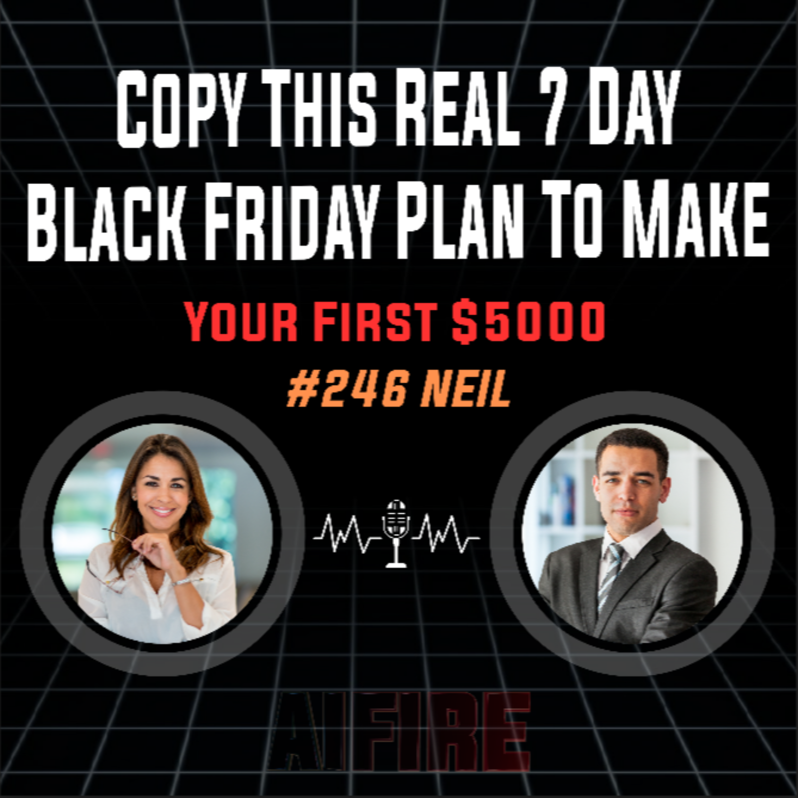 #246 Neil: Copy This Real 7 Day Black Friday Plan To Make Your First $5000