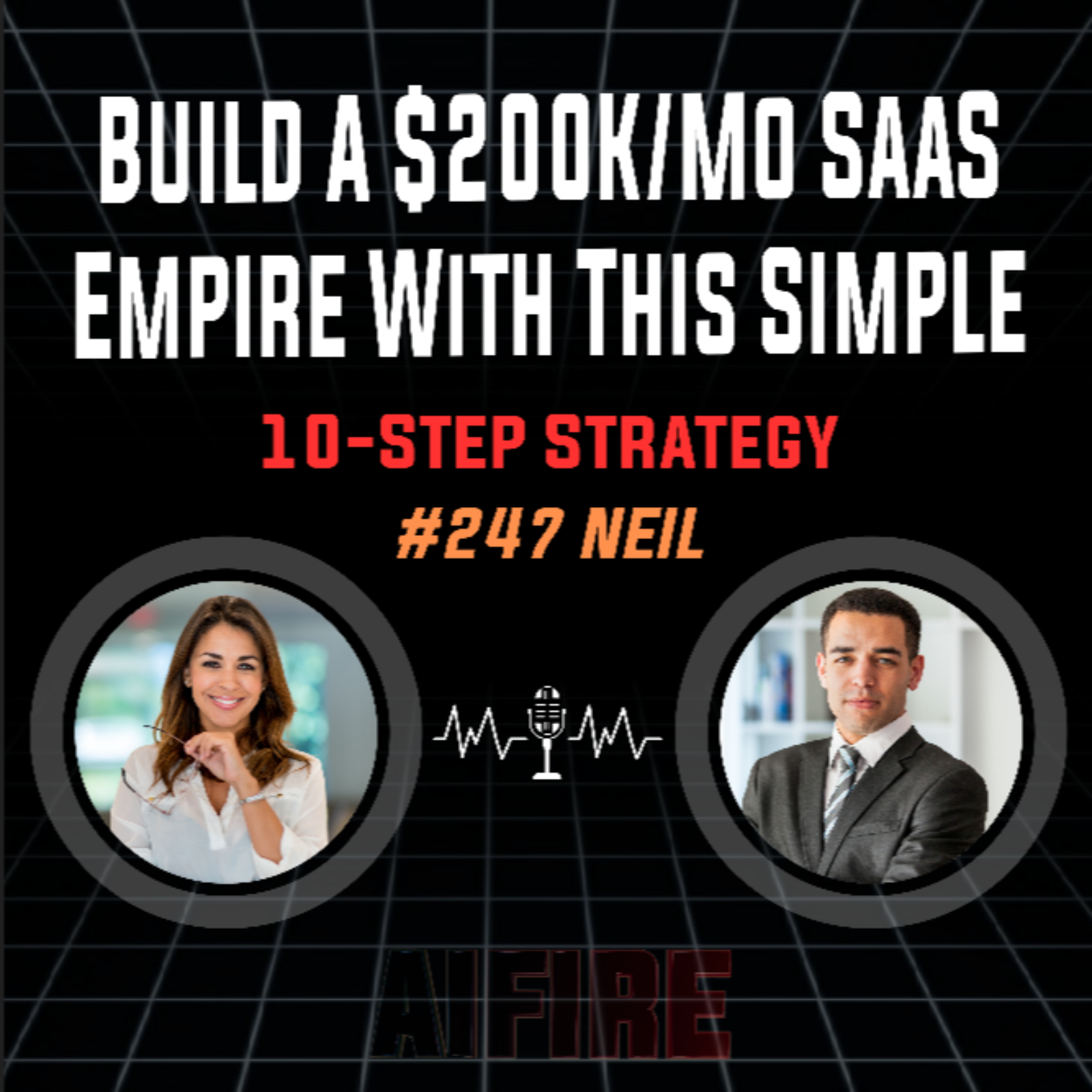 #247 Neil: Build A $200K/Mo SaaS Empire With This Simple 10-Step Strategy