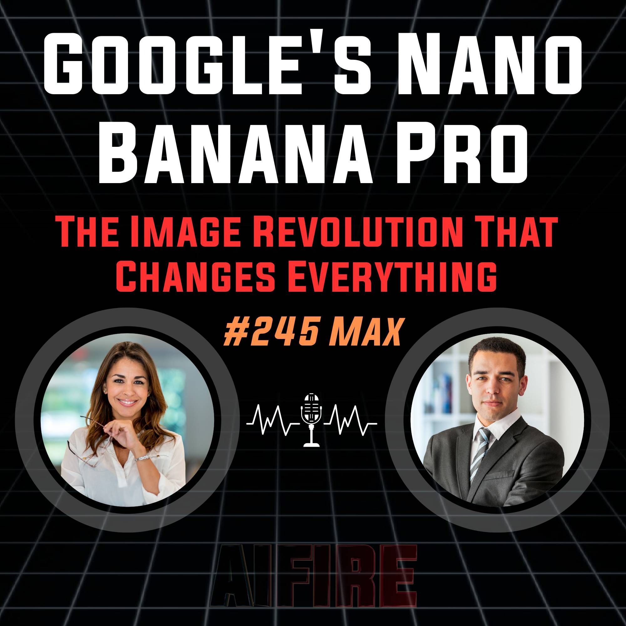 #245 Max: Google's Nano Banana Pro – The Image Revolution That Changes Everything