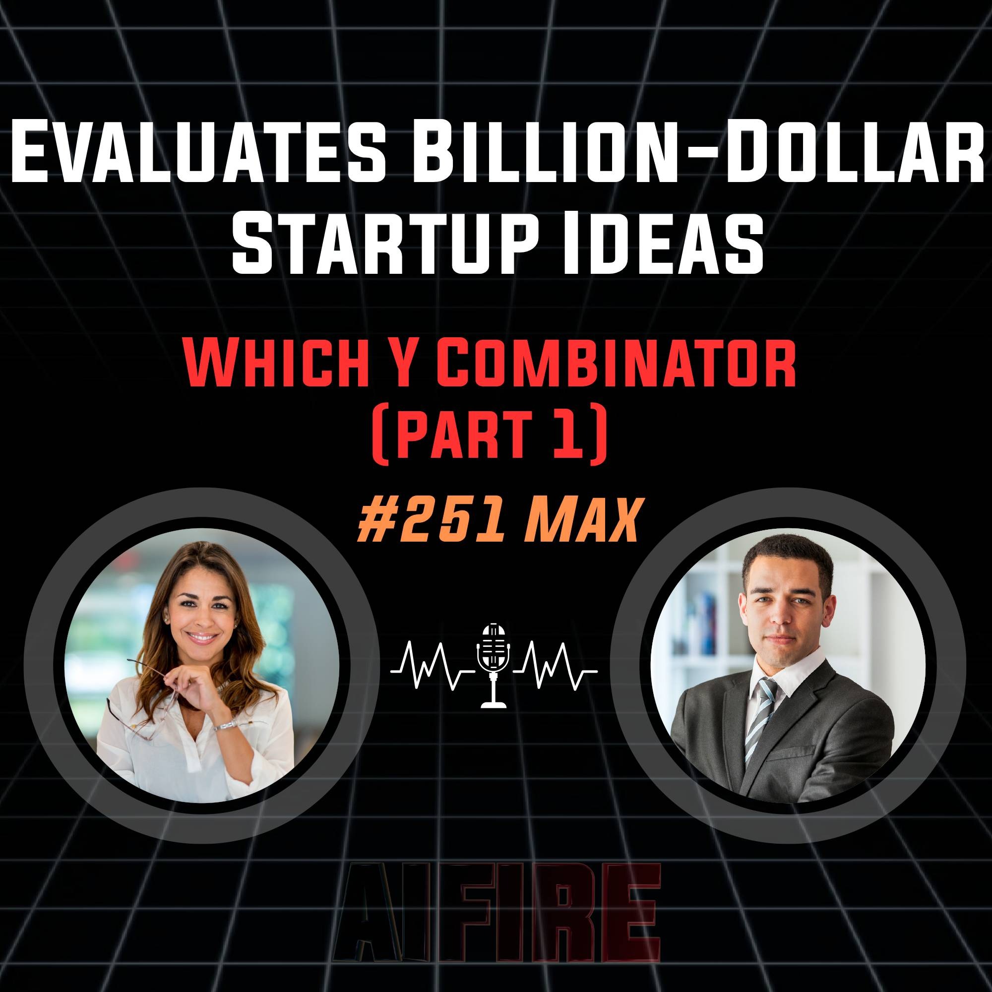 #251 Max: How Y Combinator Evaluates Billion-Dollar Startup Ideas (Part 1)