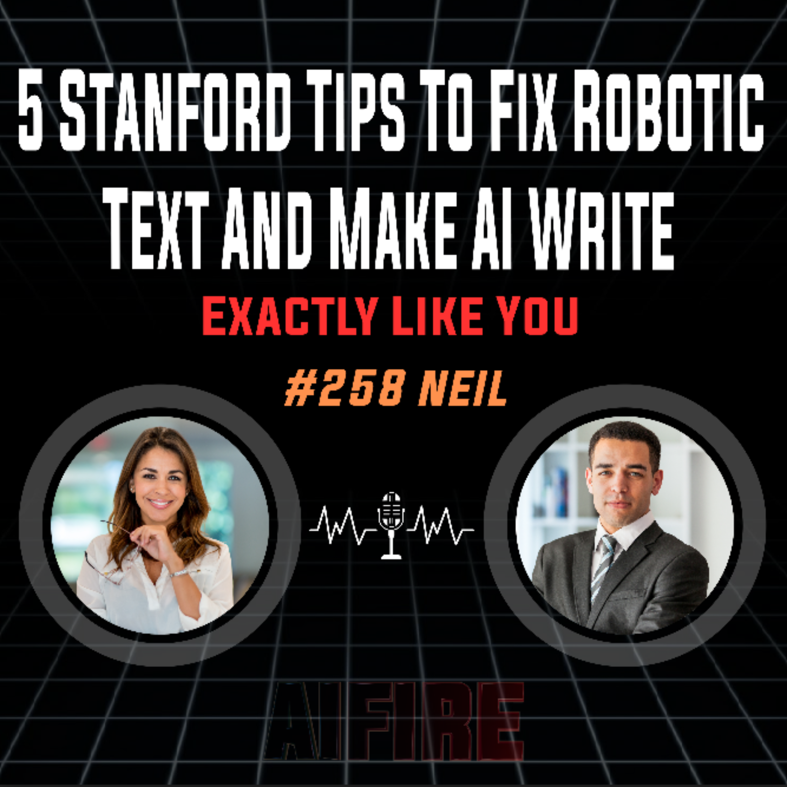 #258 Neil: 5 Stanford Tips To Fix Robotic Text And Make AI Write Exactly Like You