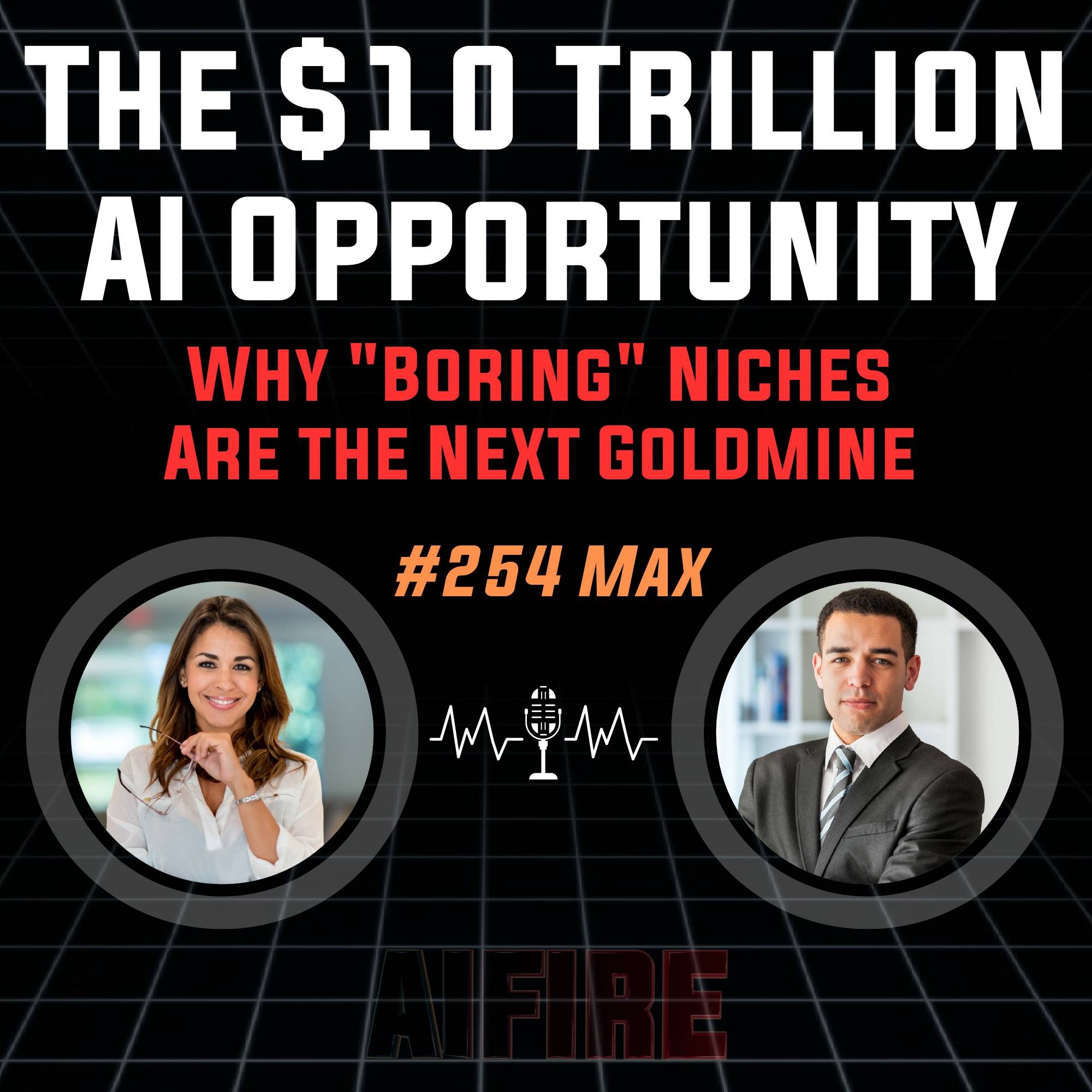 #254 Max: The $10 Trillion AI Opportunity – Why "Boring" Niches Are the Next Goldmine