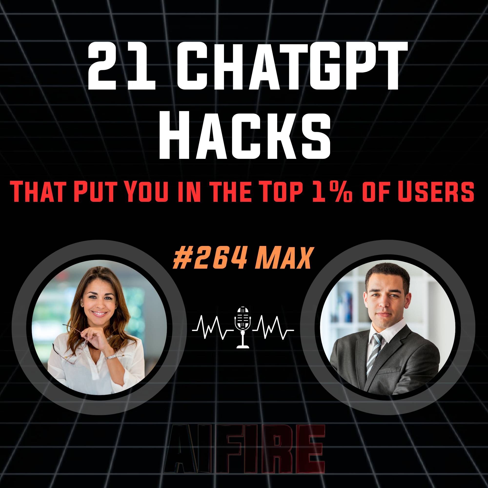 #264 Max: 21 ChatGPT Hacks That Put You in the Top 1% of Users #264 Max: 21 ChatGPT Hacks That Put You in the Top 1% of Users