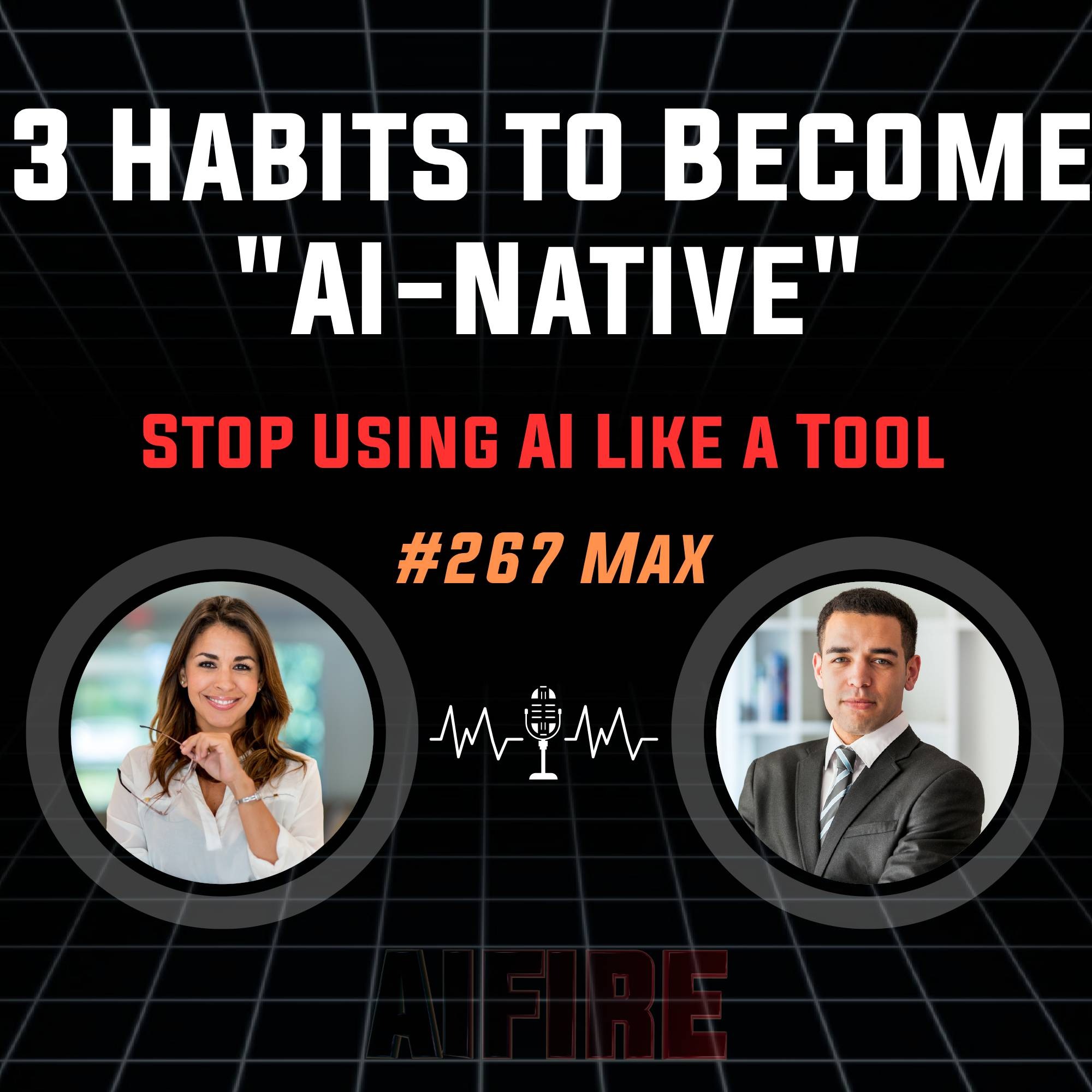 #267 Max: Stop Using AI Like a Tool – 3 Habits to Become "AI-Native" #267 Max: Stop Using AI Like a Tool – 3 Habits to Become "AI-Native"