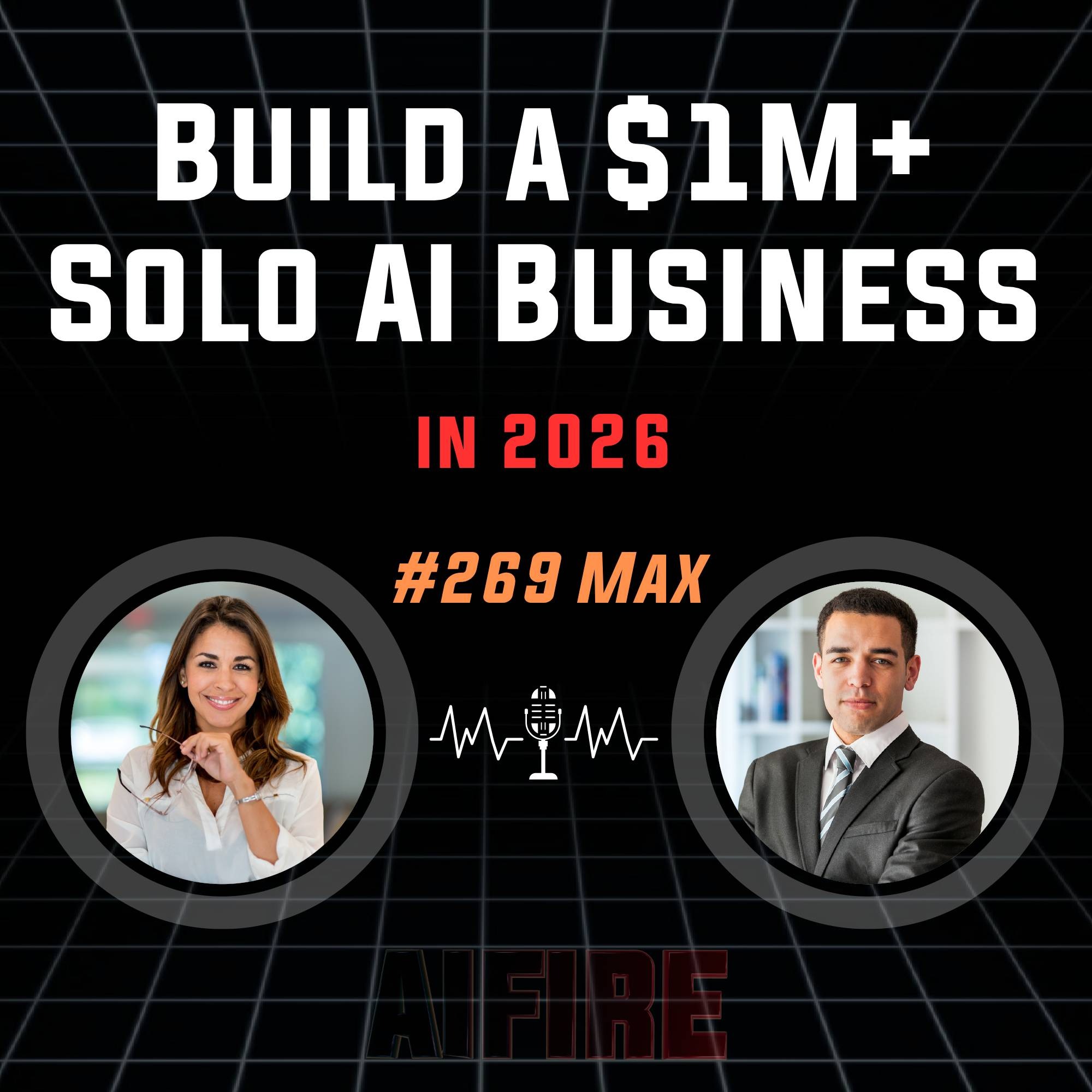 #269 Max: How I'd Build a $1M+ Solo AI Business in 2026 #269 Max: How I'd Build a $1M+ Solo AI Business in 2026