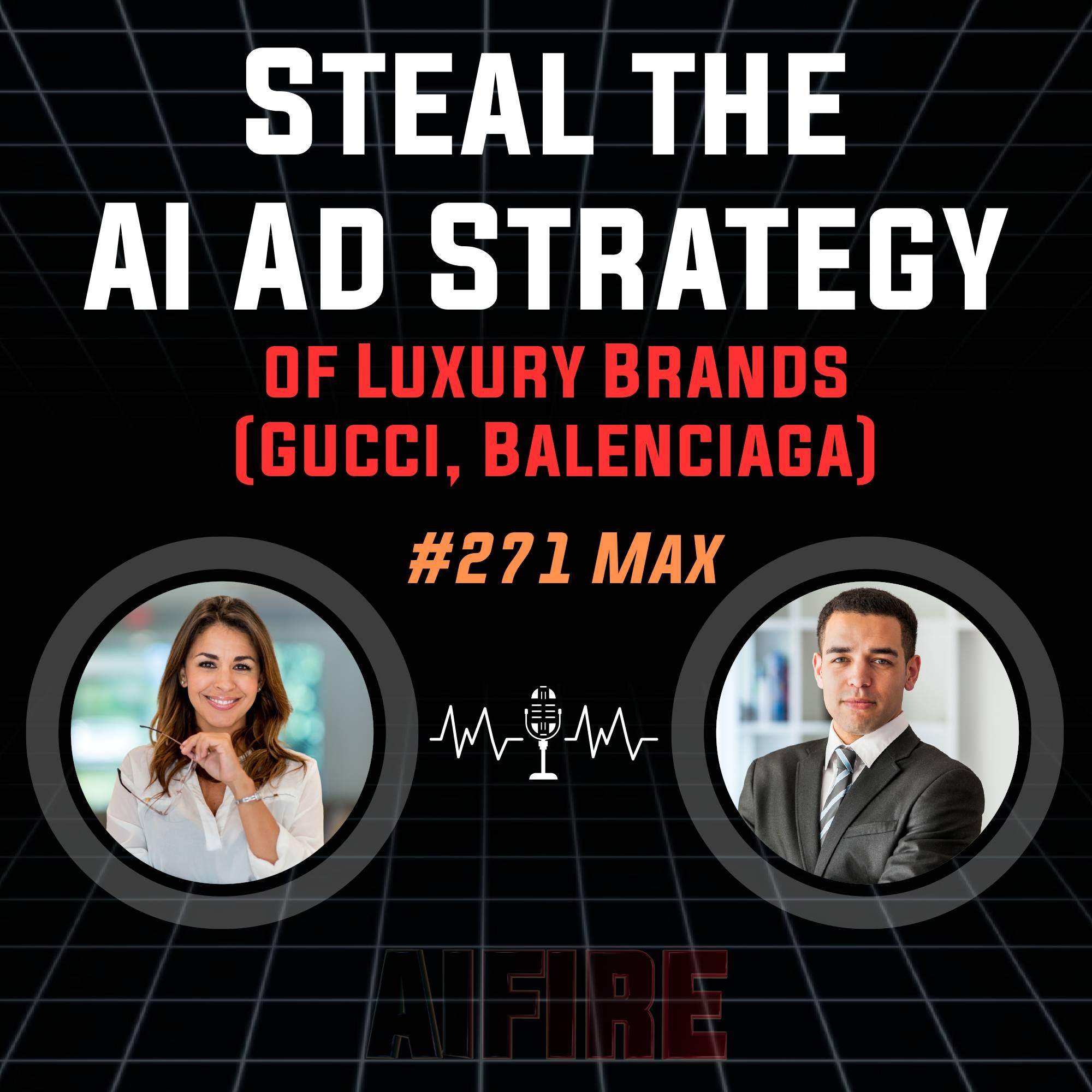#271 Max: Steal the AI Ad Strategy of Luxury Brands (Gucci, Balenciaga)