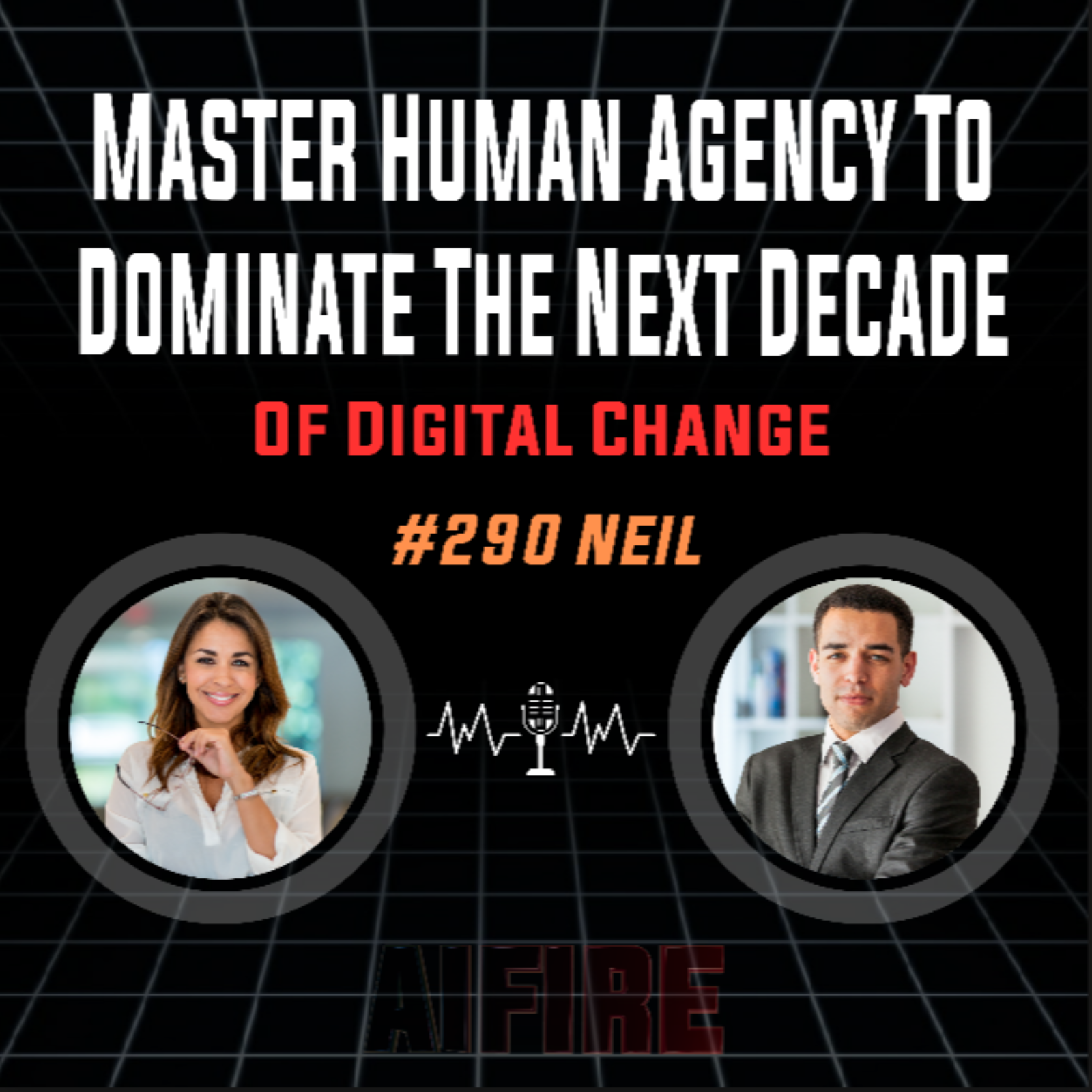 #290 Neil: Master Human Agency To Dominate The Next Decade Of Digital Change