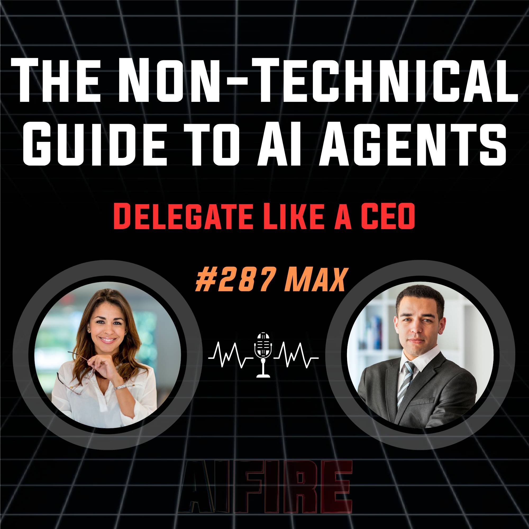 #287 Max: The Non-Technical Guide to AI Agents – Delegate Like a CEO