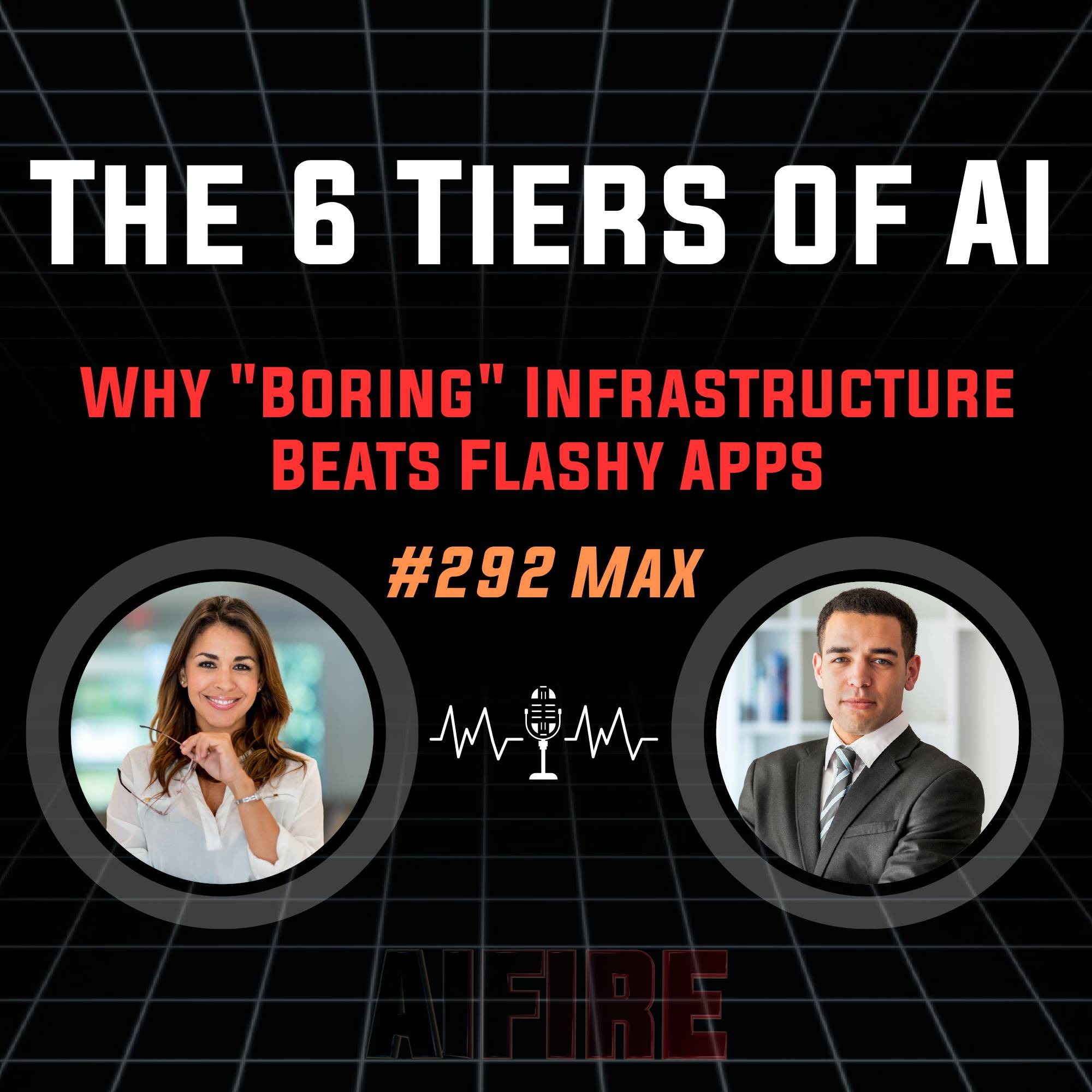 #292 Max: The 6 Tiers of AI – Why "Boring" Infrastructure Beats Flashy Apps