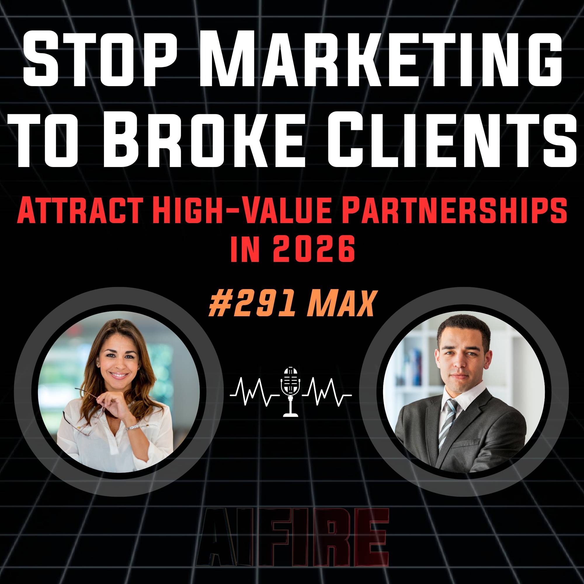 #291 Max: Stop Marketing to Broke Clients – Attract High-Value Partnerships in 2026