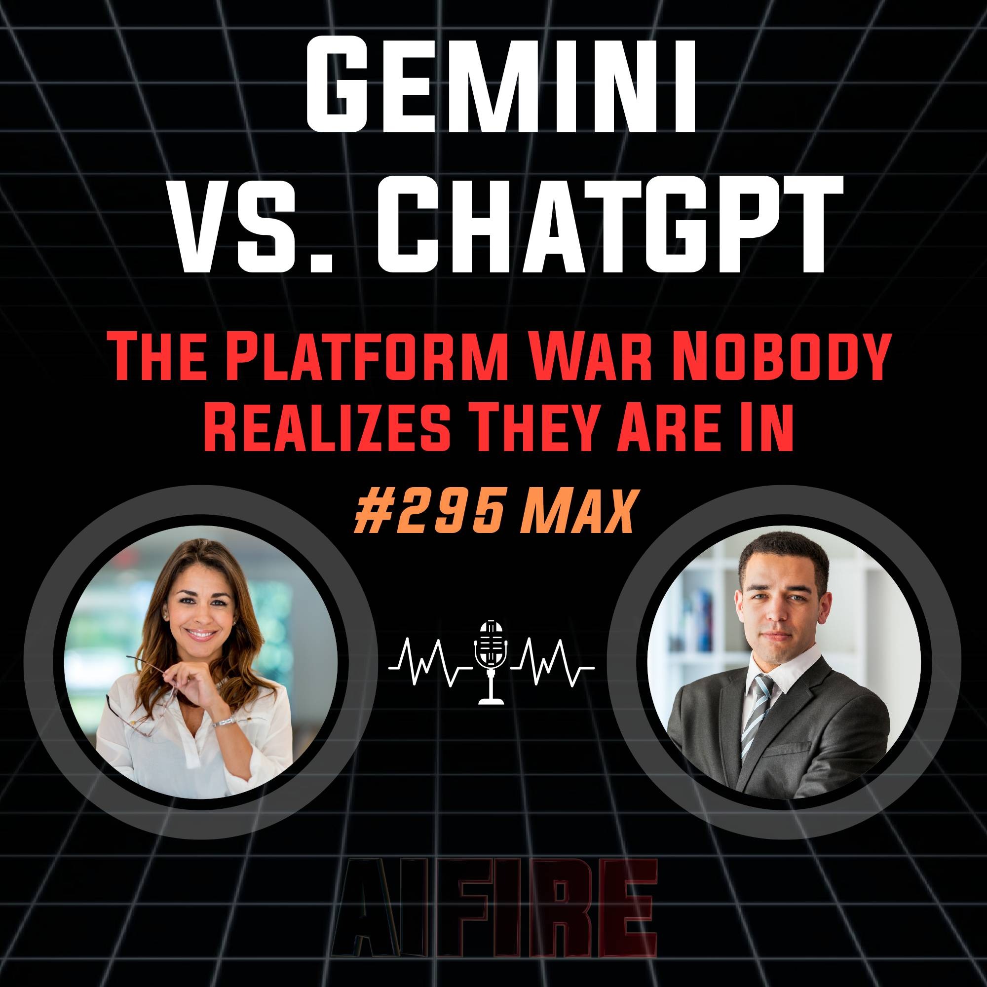 #295 Max: Gemini vs. ChatGPT – The Platform War Nobody Realizes They Are In