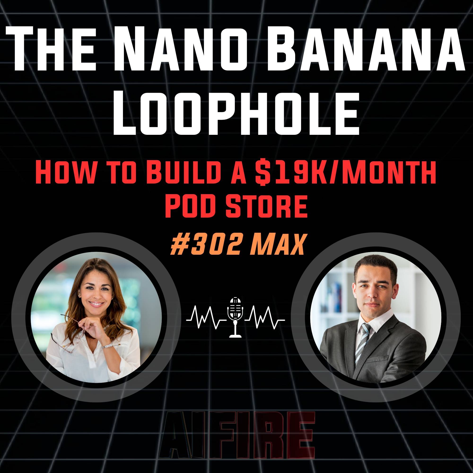 #302 Max: The Nano Banana Loophole – How to Build a $19K/Month POD Store