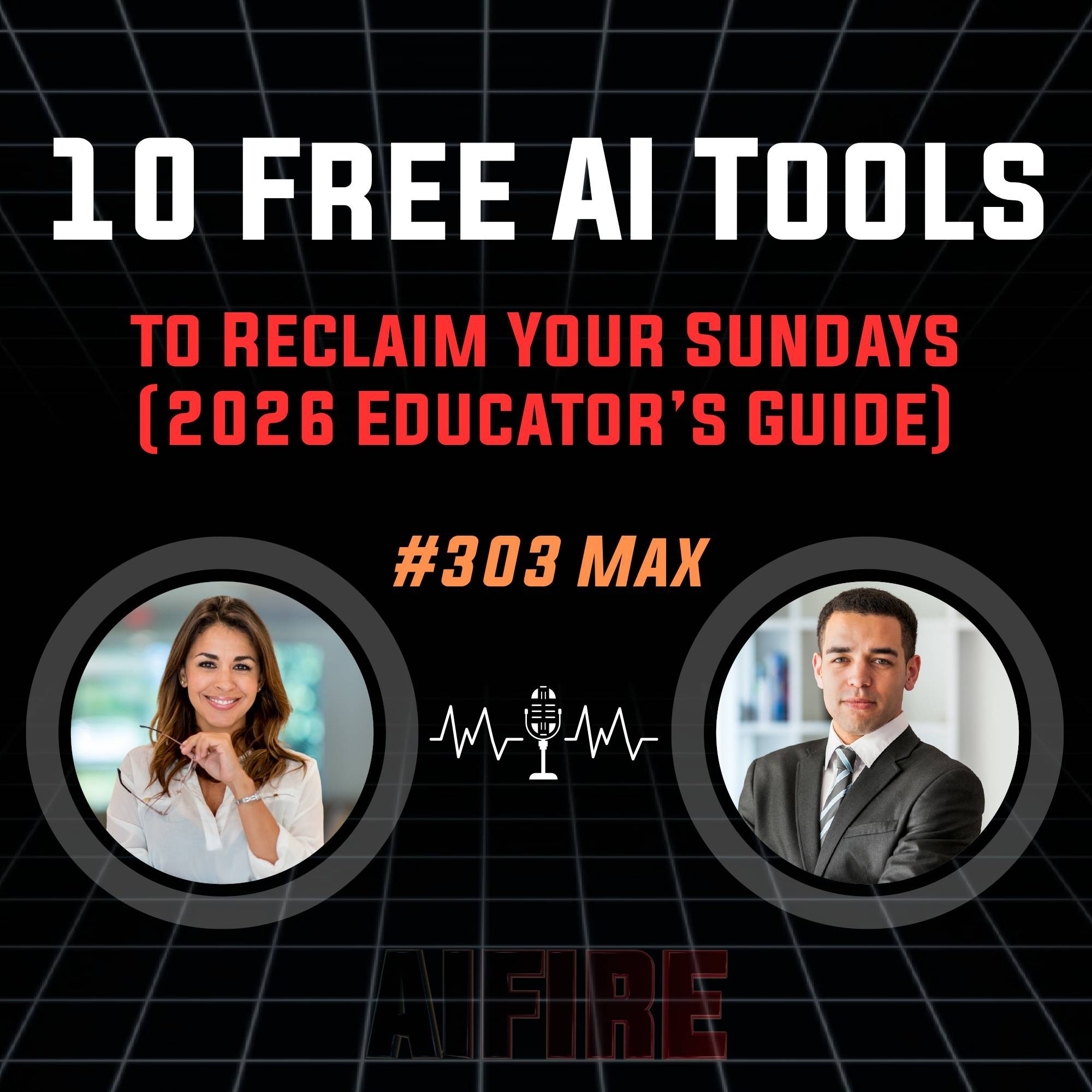 #303 Max: 10 Free AI Tools to Reclaim Your Sundays (2026 Educator’s Guide)