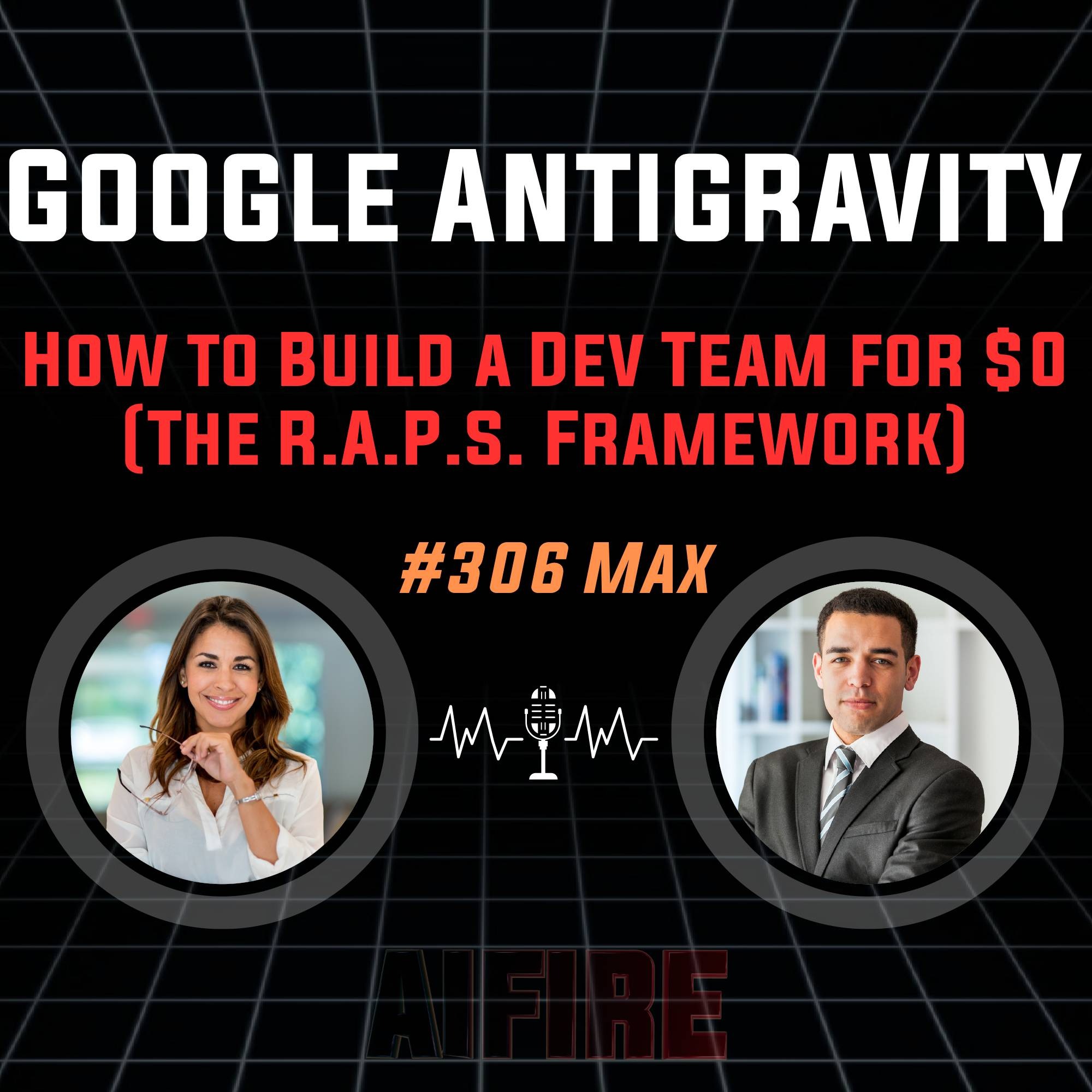 #306 Max: Google Antigravity – How to Build a Dev Team for $0 (The R.A.P.S. Framework)