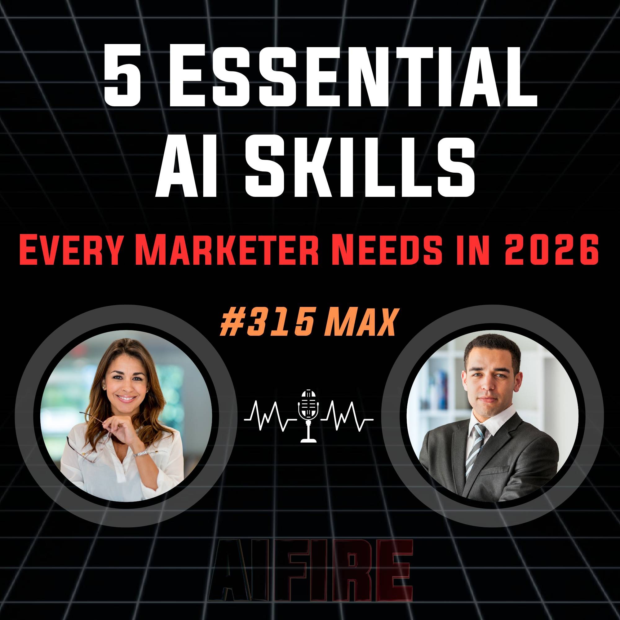 #315 Max: 5 Essential AI Skills Every Marketer Needs in 2026