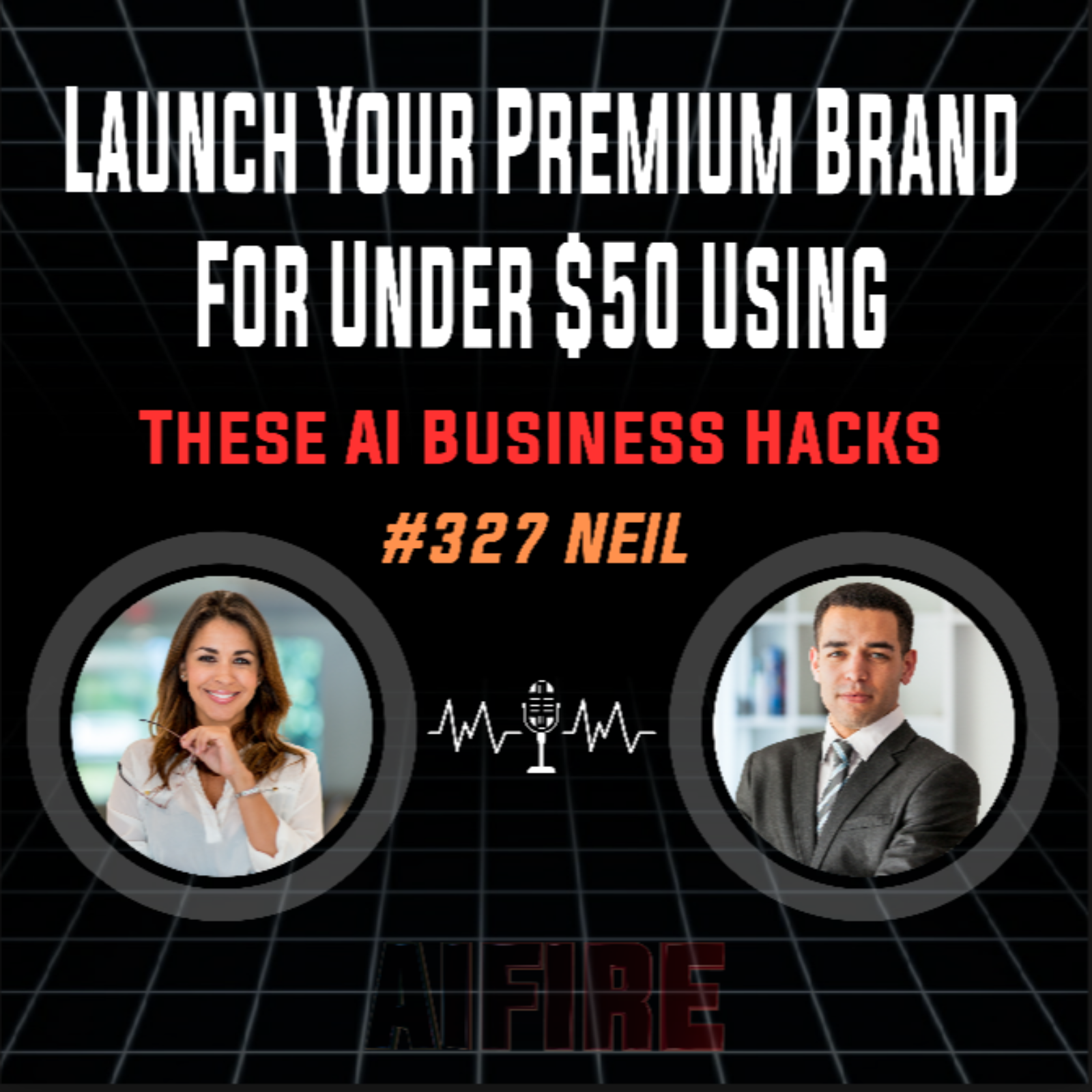 #327 Neil: Launch Your Premium Brand For Under $50 Using These AI Business Hacks