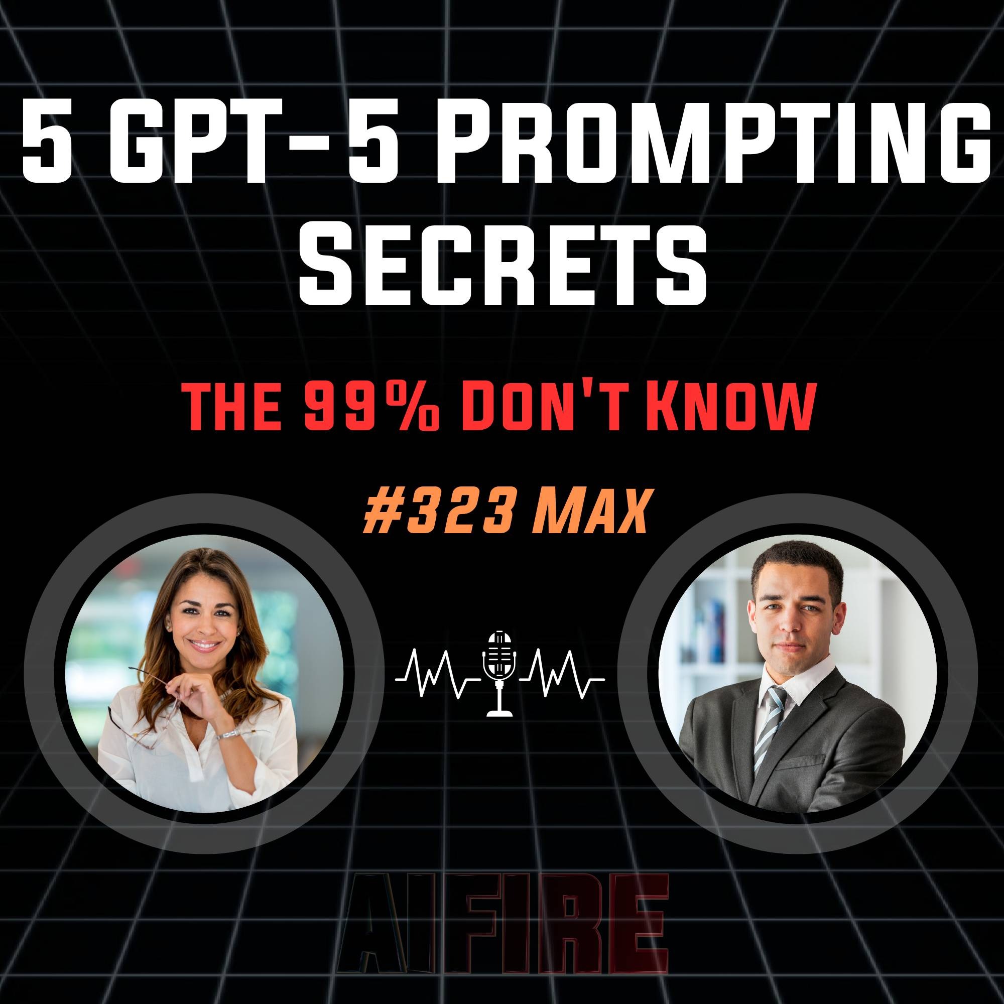 #323 Max: 5 GPT-5 Prompting Secrets the 99% Don't Know
