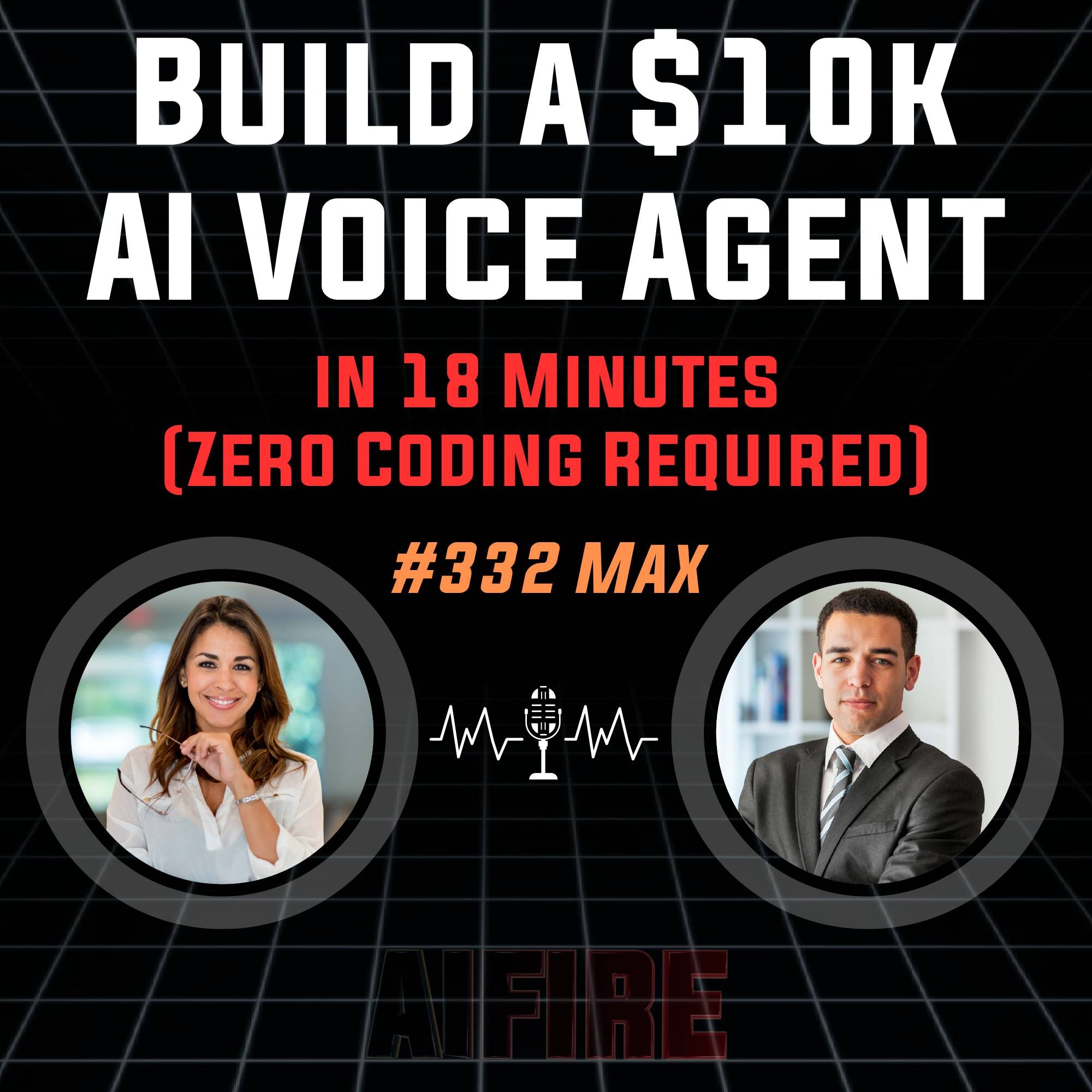 #332 Max: Build a $10k AI Voice Agent in 18 Minutes (Zero Coding Required)