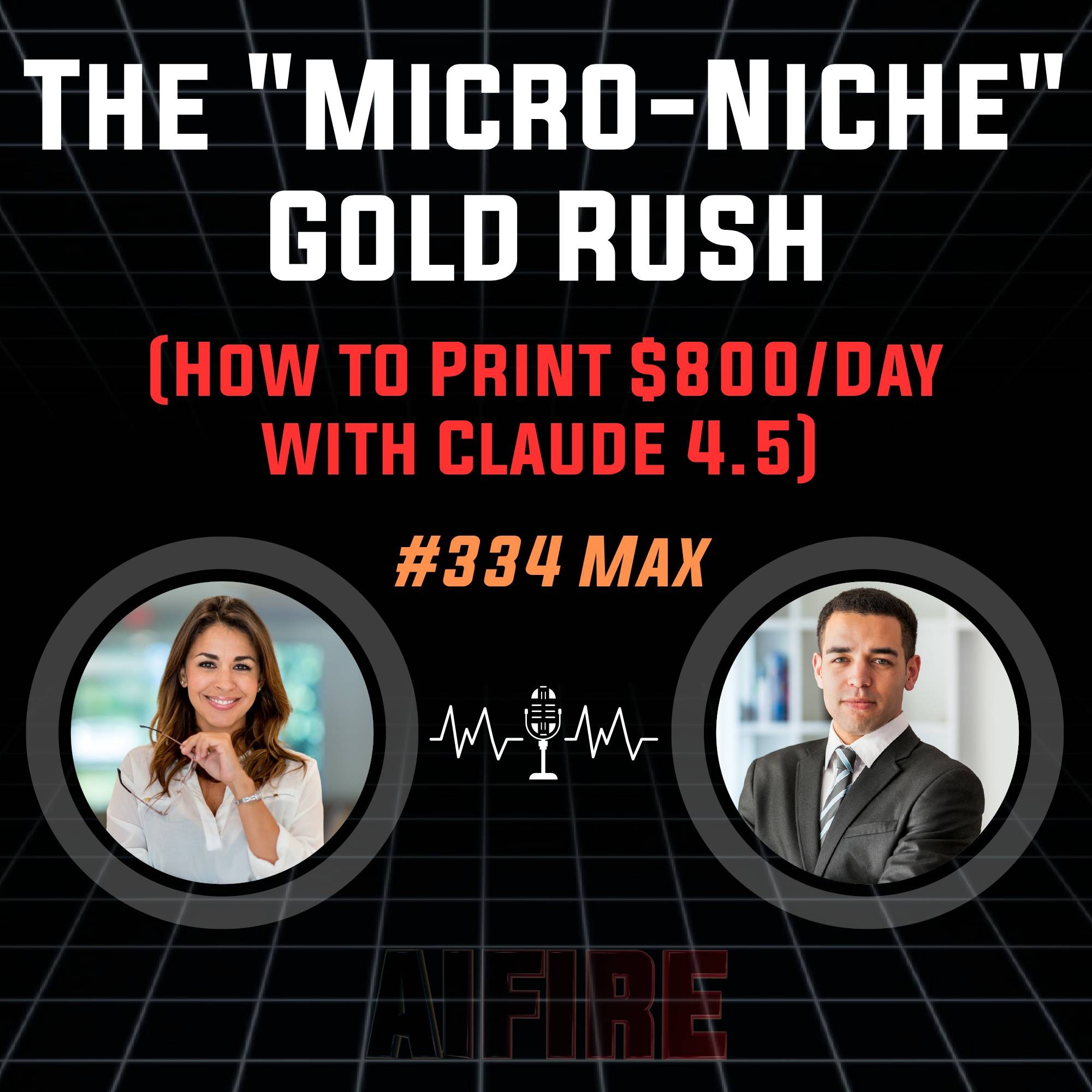 #334 Max: The "Micro-Niche" Gold Rush (How to Print $800/Day with Claude 4.5)