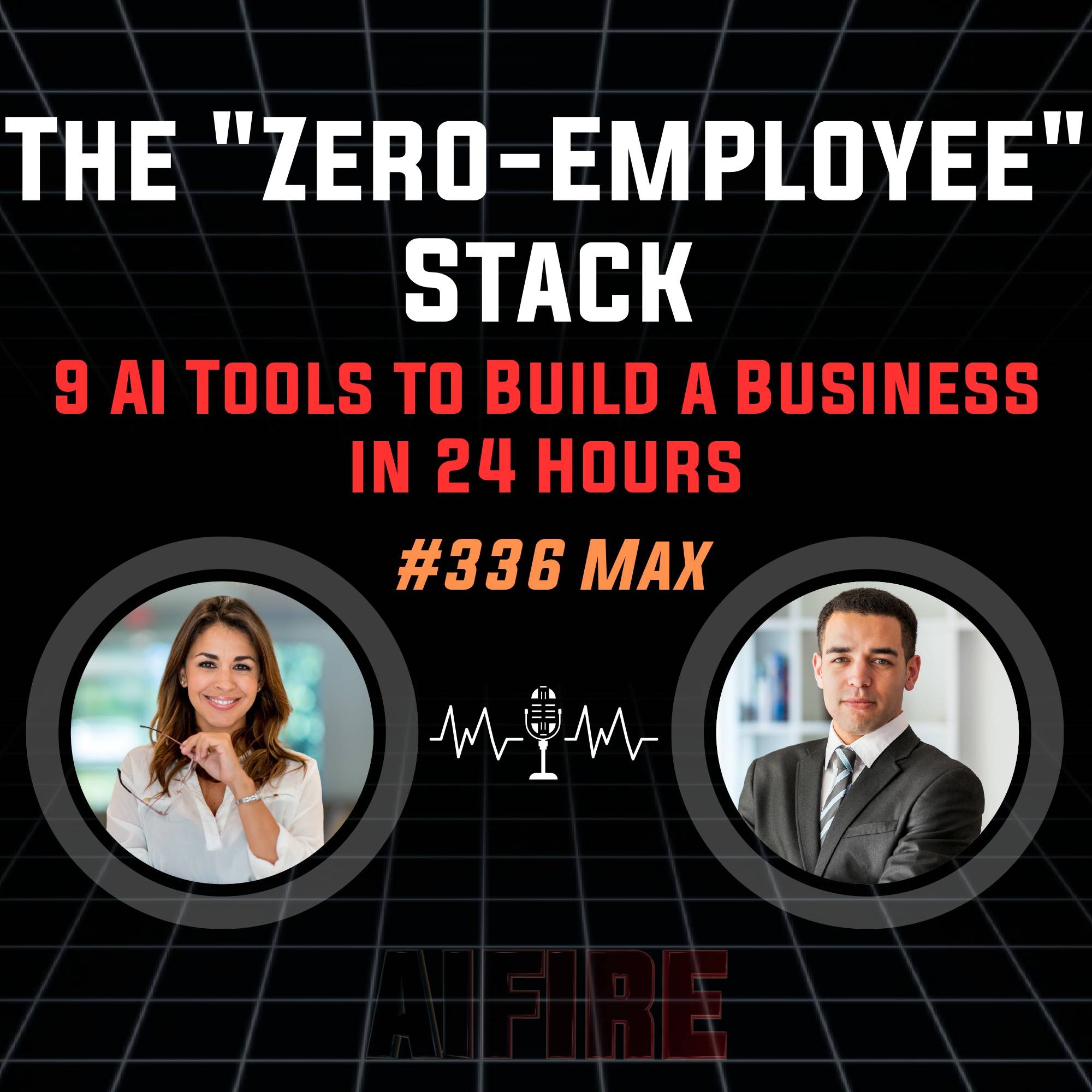 #336 Max: The "Zero-Employee" Stack – 9 AI Tools to Build a Business in 24 Hours